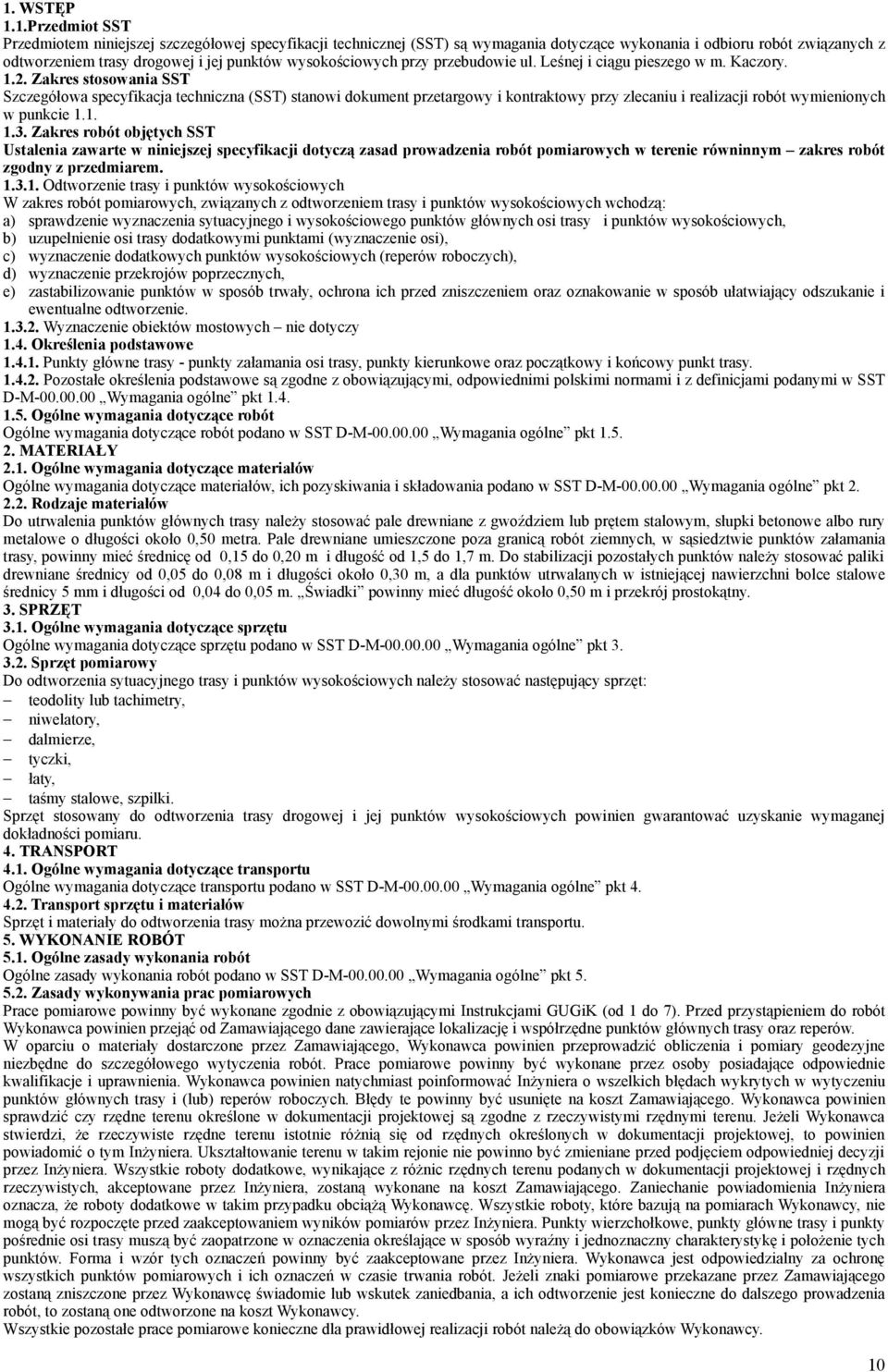 Zakres stosowania SST Szczegółowa specyfikacja techniczna (SST) stanowi dokument przetargowy i kontraktowy przy zlecaniu i realizacji robót wymienionych w punkcie 1.1. 1.3.