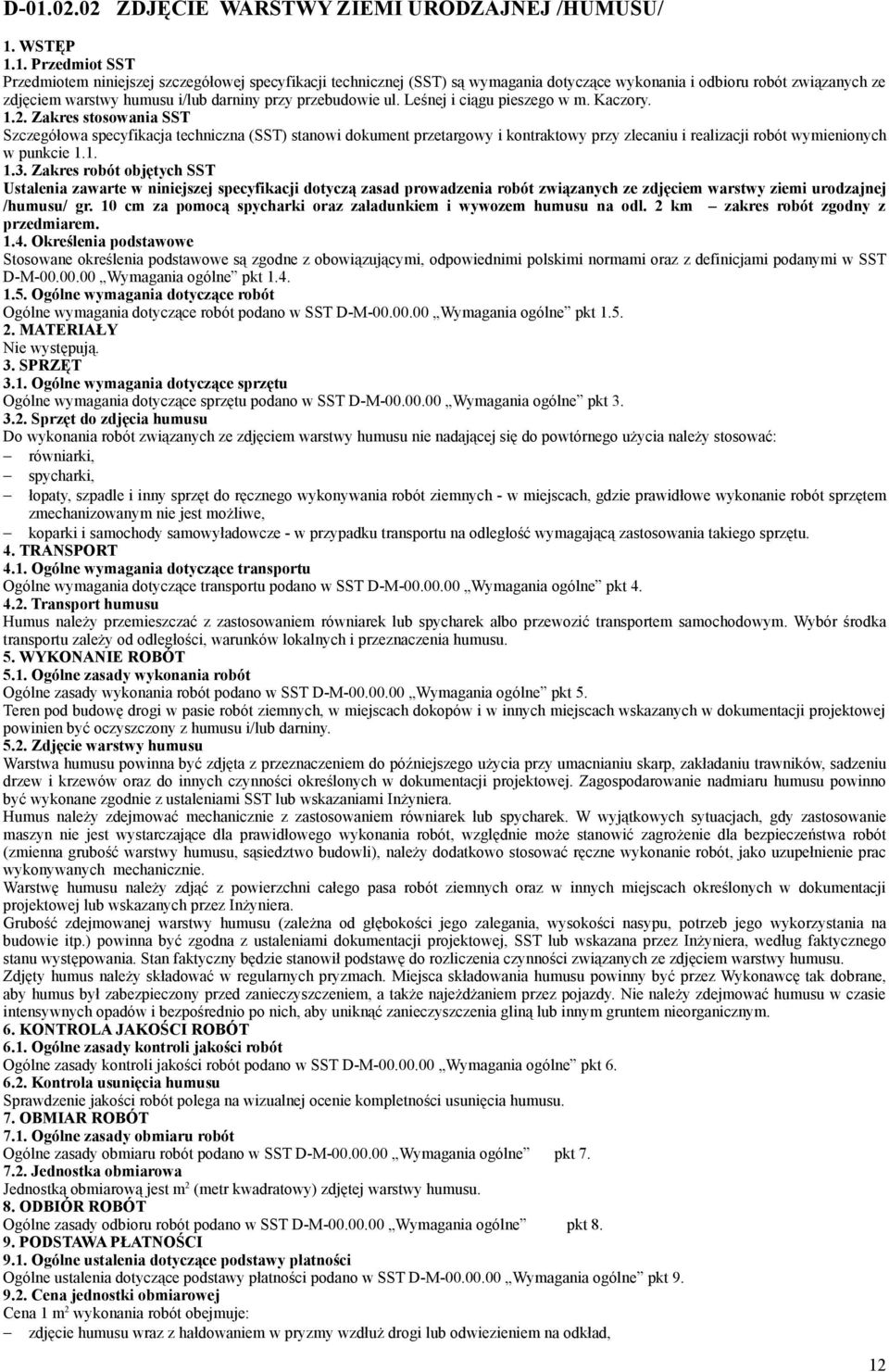 Zakres stosowania SST Szczegółowa specyfikacja techniczna (SST) stanowi dokument przetargowy i kontraktowy przy zlecaniu i realizacji robót wymienionych w punkcie 1.1. 1.3.