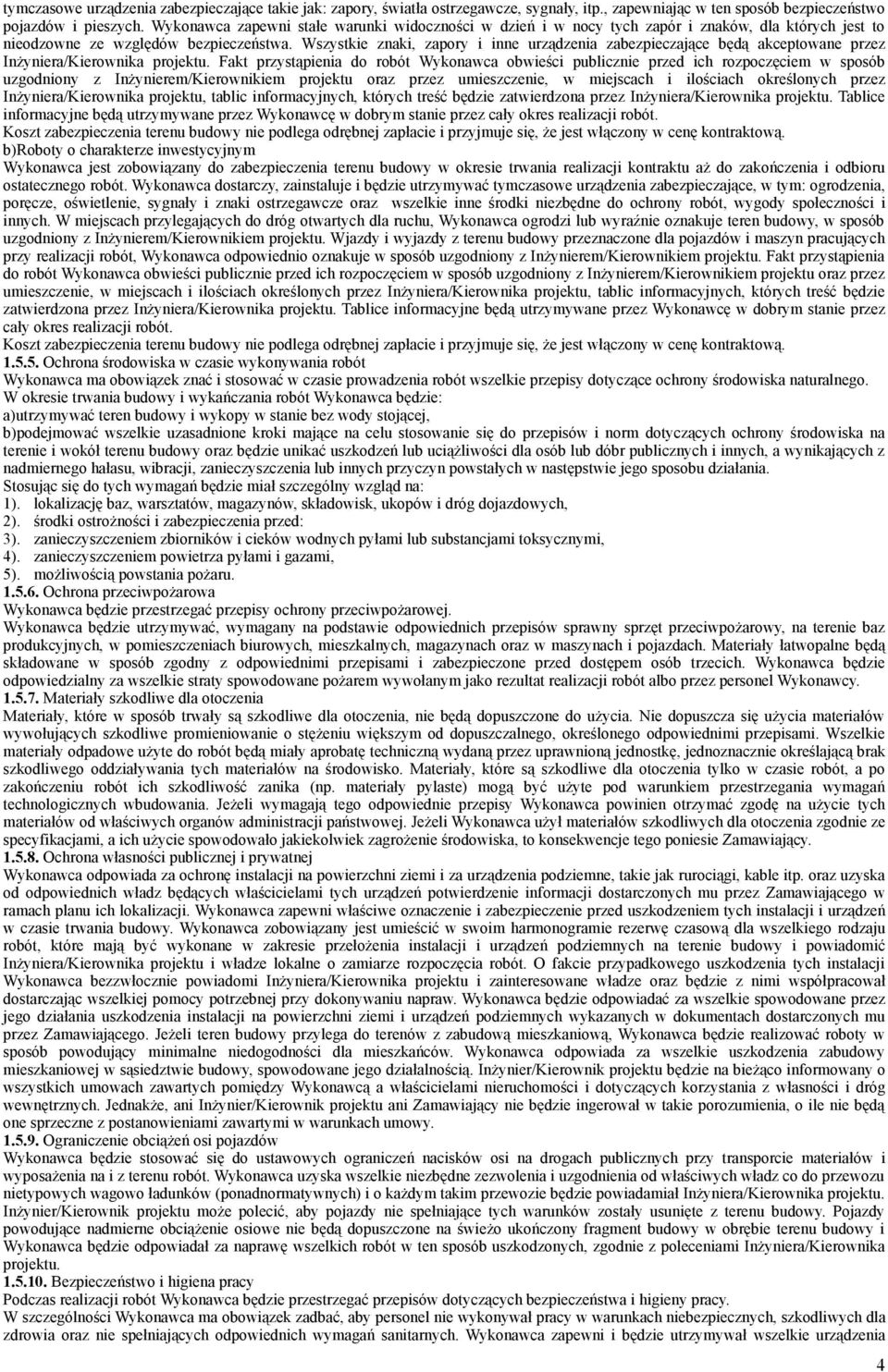 Wszystkie znaki, zapory i inne urządzenia zabezpieczające będą akceptowane przez Inżyniera/Kierownika projektu.