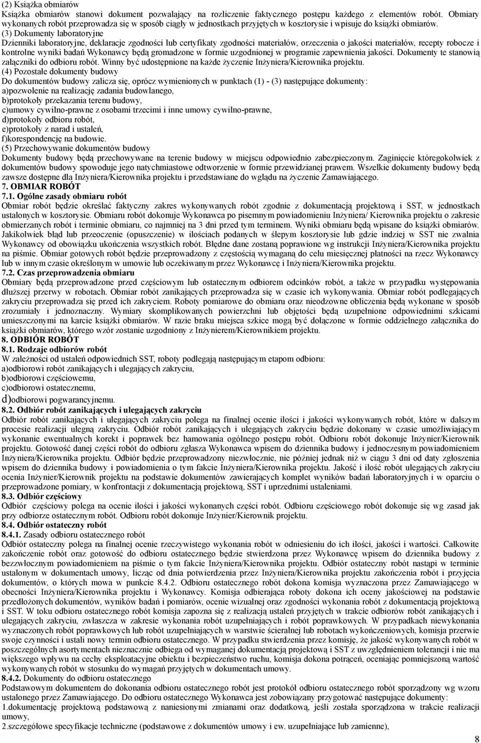 (3) Dokumenty laboratoryjne Dzienniki laboratoryjne, deklaracje zgodności lub certyfikaty zgodności materiałów, orzeczenia o jakości materiałów, recepty robocze i kontrolne wyniki badań Wykonawcy