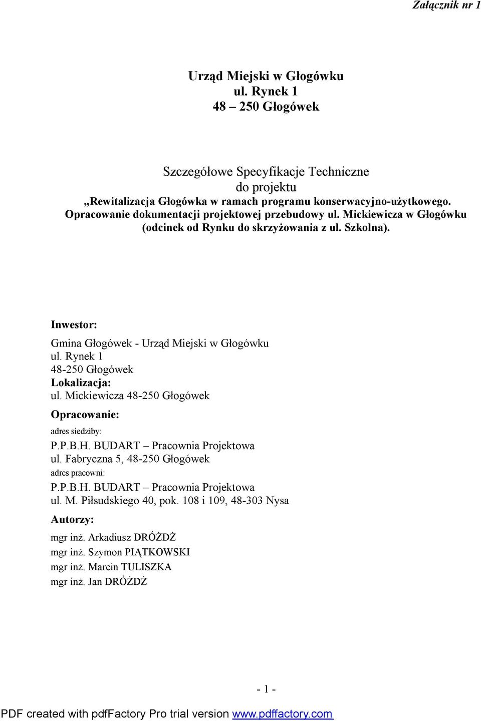 Rynek 1 48-250 Głogówek Lokalizacja: ul. Mickiewicza 48-250 Głogówek Opracowanie: adres siedziby: P.P.B.H. BUDART Pracownia Projektowa ul. Fabryczna 5, 48-250 Głogówek adres pracowni: P.P.B.H. BUDART Pracownia Projektowa ul. M. Piłsudskiego 40, pok.