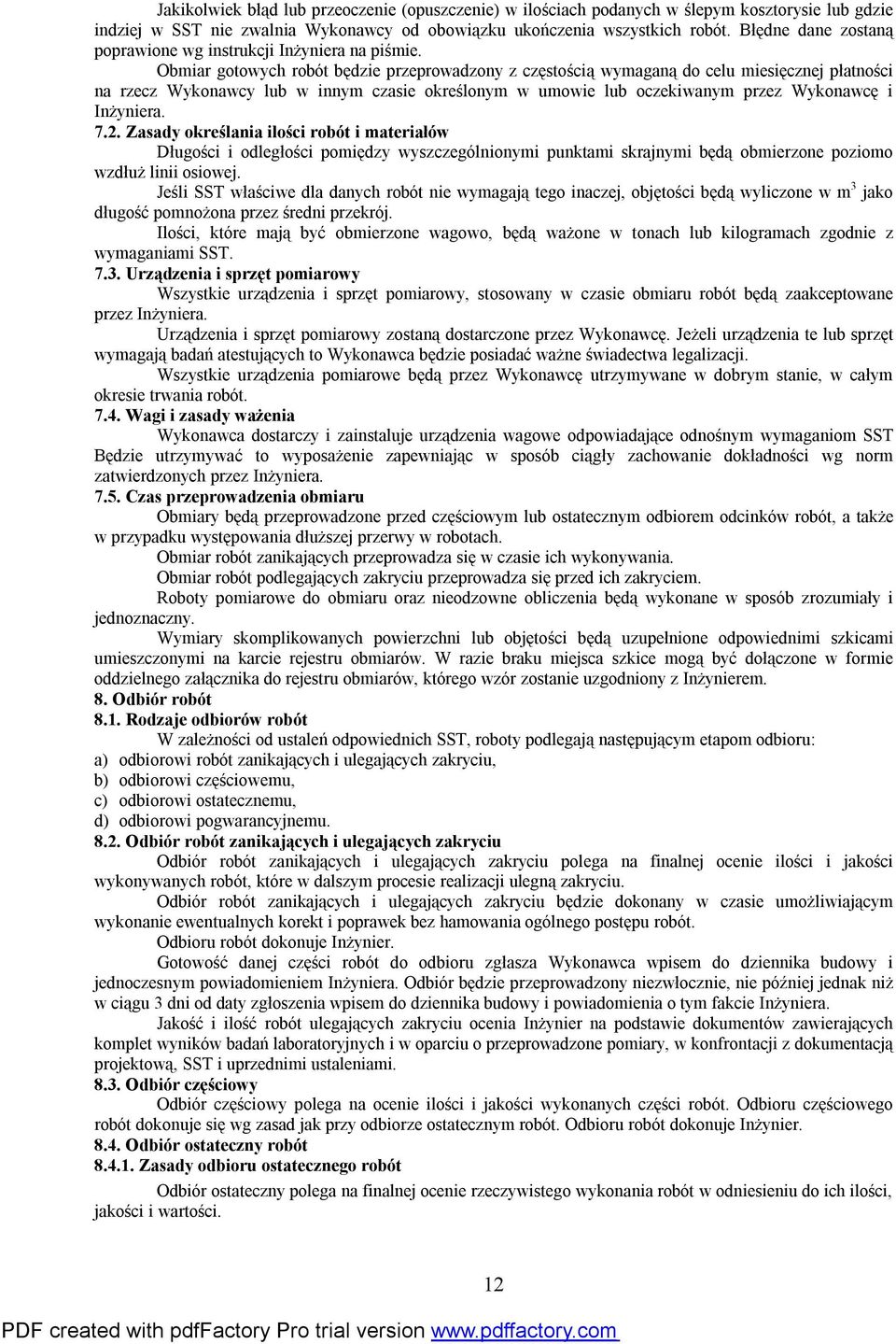 Obmiar gotowych robót będzie przeprowadzony z częstością wymaganą do celu miesięcznej płatności na rzecz Wykonawcy lub w innym czasie określonym w umowie lub oczekiwanym przez Wykonawcę i Inżyniera.