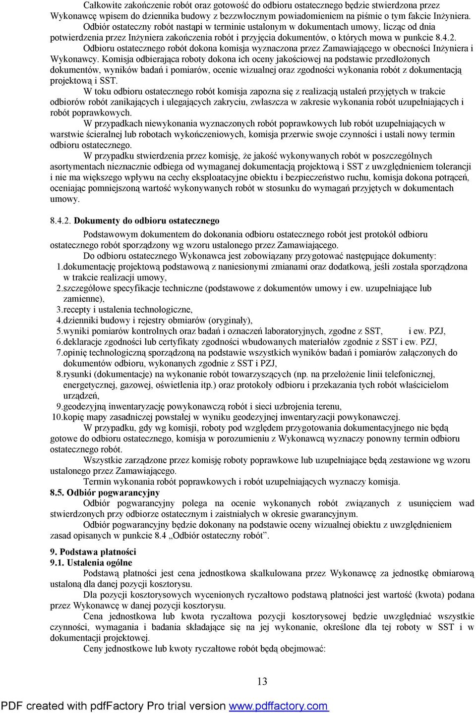 Odbioru ostatecznego robót dokona komisja wyznaczona przez Zamawiającego w obecności Inżyniera i Wykonawcy.