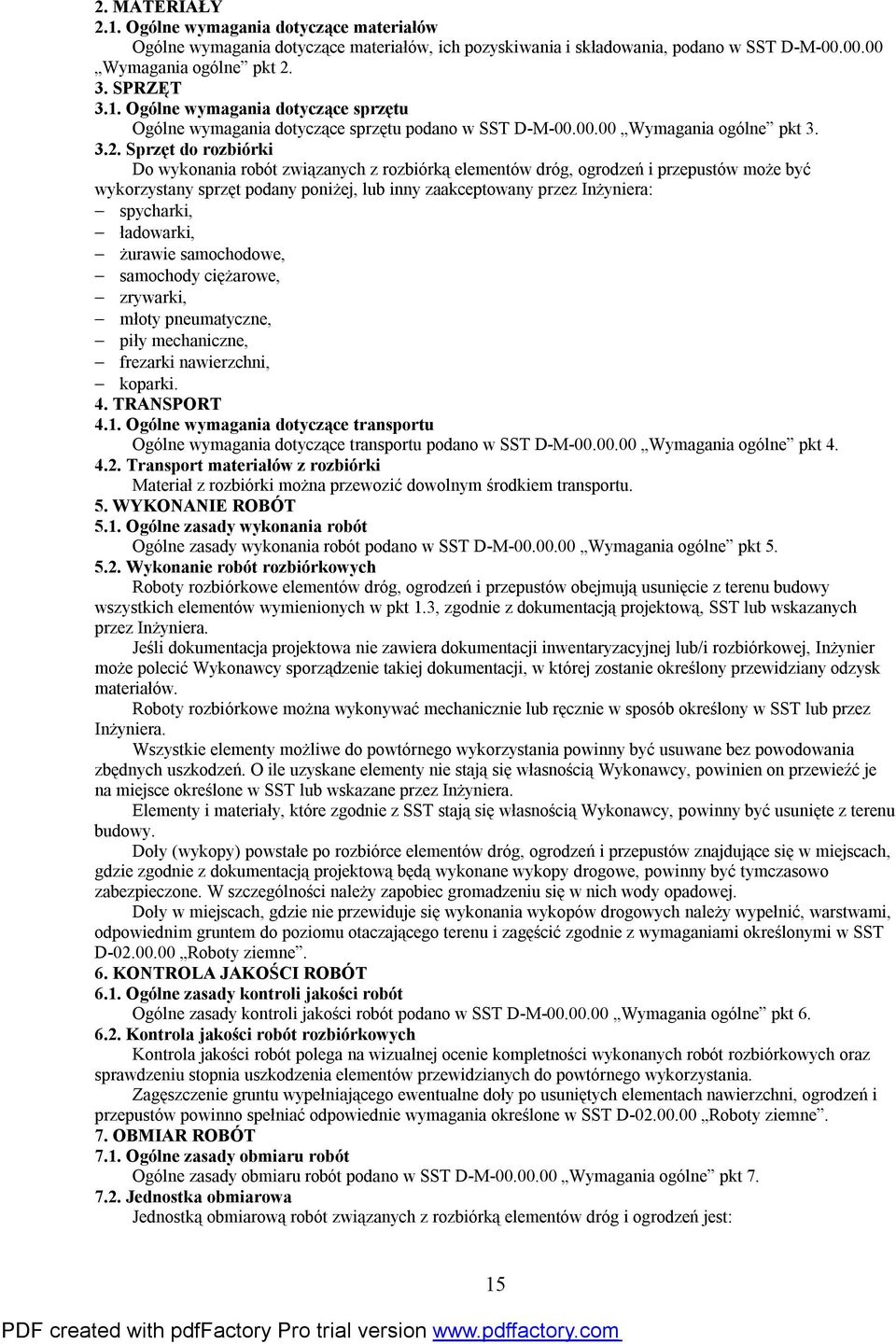 Sprzęt do rozbiórki Do wykonania robót związanych z rozbiórką elementów dróg, ogrodzeń i przepustów może być wykorzystany sprzęt podany poniżej, lub inny zaakceptowany przez Inżyniera: spycharki,