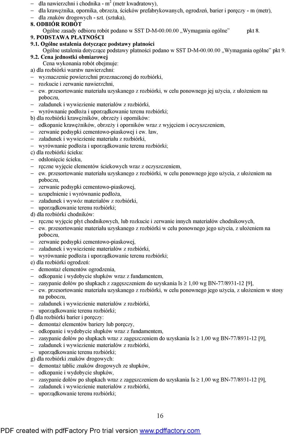 Ogólne ustalenia dotyczące podstawy płatności Ogólne ustalenia dotyczące podstawy płatności podano w SST D-M-00.00.00 Wymagania ogólne pkt 9. 9.2.
