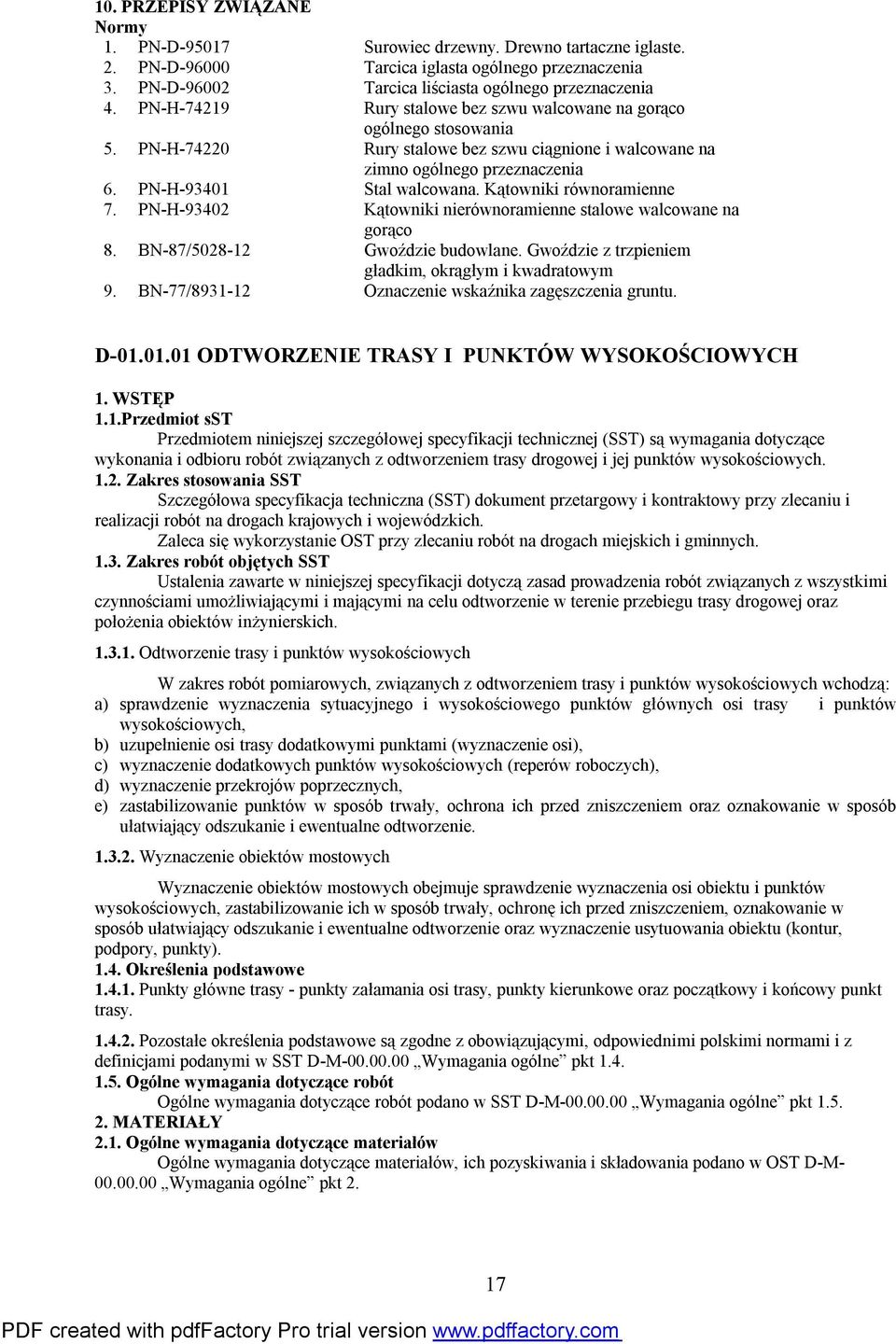 Kątowniki równoramienne 7. PN-H-93402 Kątowniki nierównoramienne stalowe walcowane na gorąco 8. BN-87/5028-12 Gwoździe budowlane. Gwoździe z trzpieniem gładkim, okrągłym i kwadratowym 9.