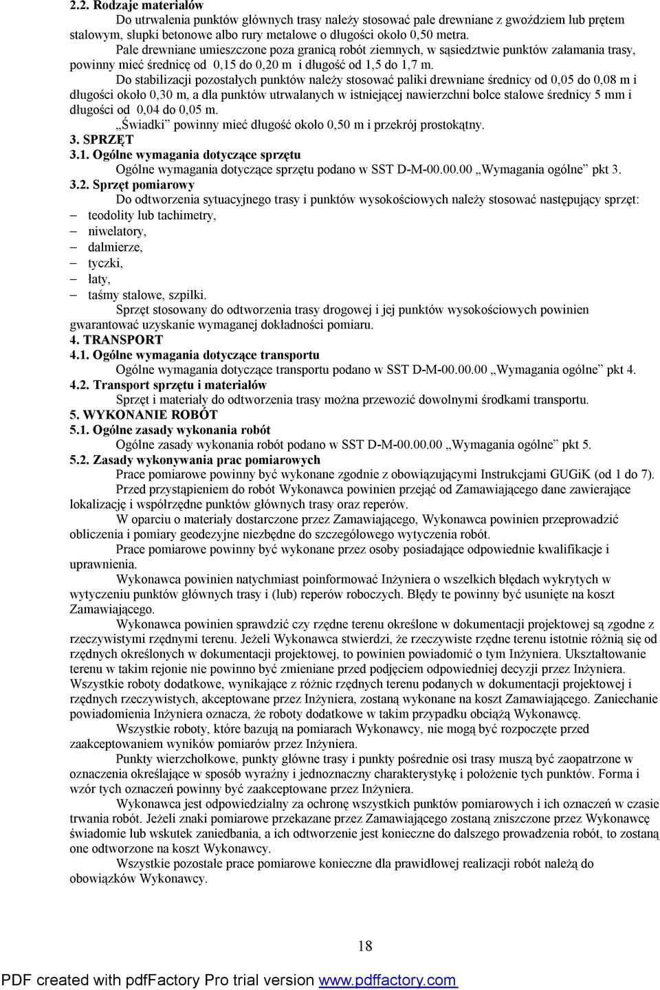 Do stabilizacji pozostałych punktów należy stosować paliki drewniane średnicy od 0,05 do 0,08 m i długości około 0,30 m, a dla punktów utrwalanych w istniejącej nawierzchni bolce stalowe średnicy 5