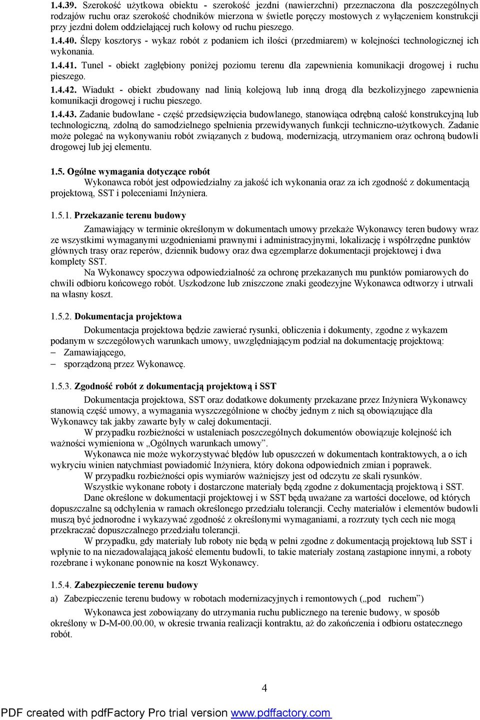 jezdni dołem oddzielającej ruch kołowy od ruchu pieszego. 1.4.40. Ślepy kosztorys - wykaz robót z podaniem ich ilości (przedmiarem) w kolejności technologicznej ich wykonania. 1.4.41.