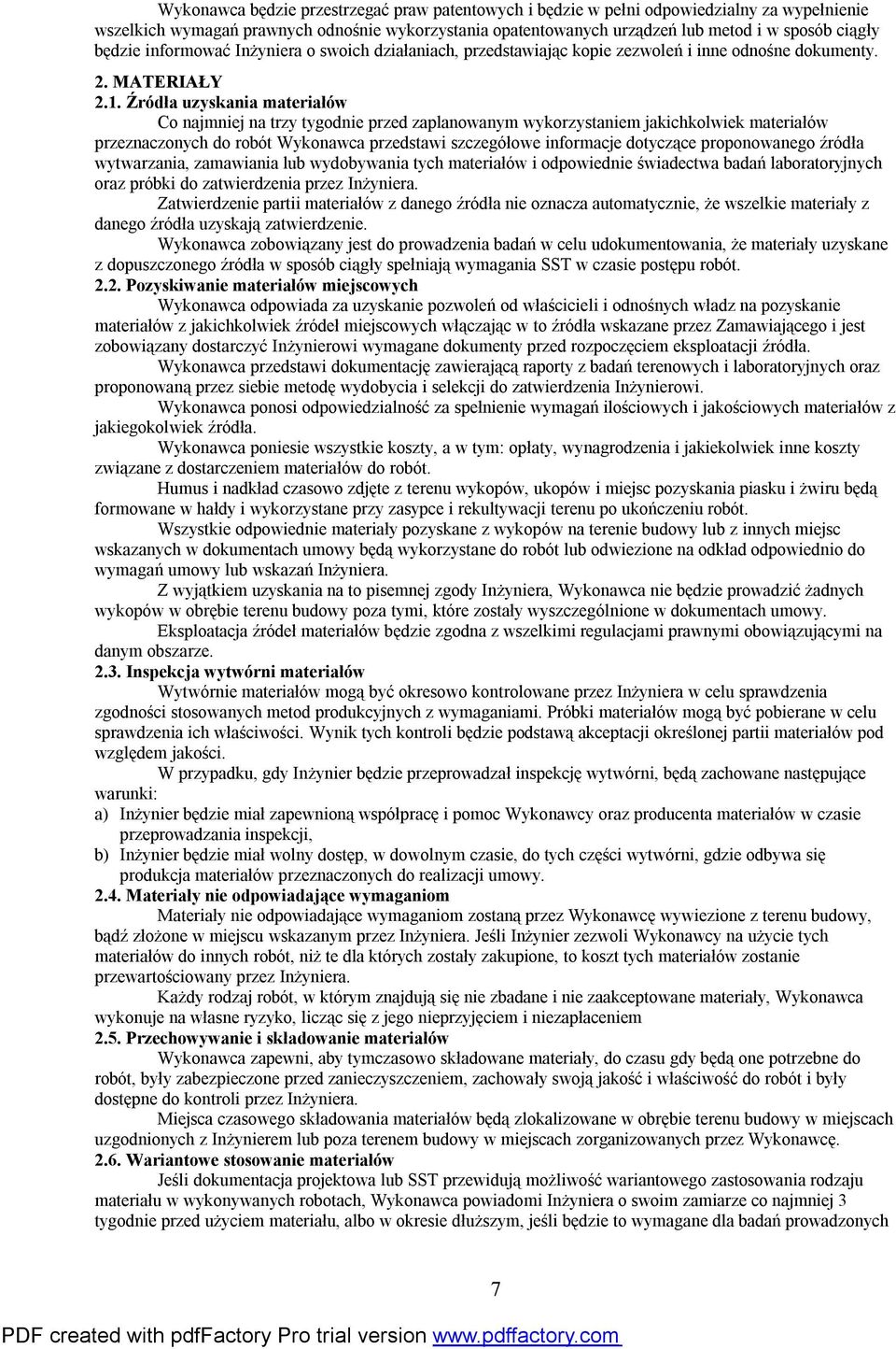 Źródła uzyskania materiałów Co najmniej na trzy tygodnie przed zaplanowanym wykorzystaniem jakichkolwiek materiałów przeznaczonych do robót Wykonawca przedstawi szczegółowe informacje dotyczące