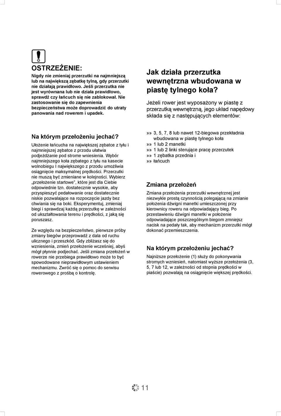 Nie zastosowanie się do zapewnienia bezpieczeństwa może doprowadzić do utraty panowania nad rowerem i upadek. Jak działa przerzutka wewnętrzna wbudowana w piastę tylnego koła?