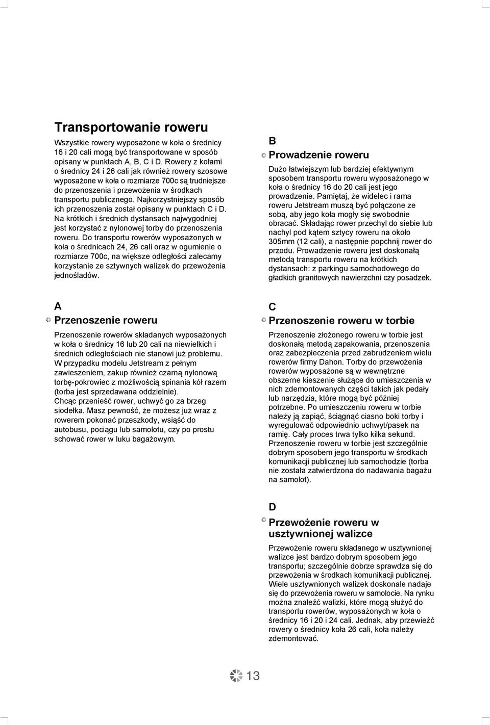Najkorzystniejszy sposób ich przenoszenia został opisany w punktach C i D. Na krótkich i średnich dystansach najwygodniej jest korzystać z nylonowej torby do przenoszenia roweru.