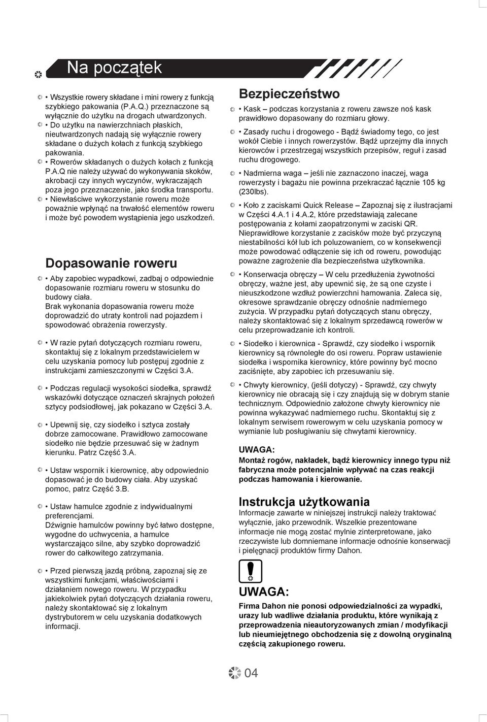 Q nie należy używać do wykonywania skoków, akrobacji czy innych wyczynów, wykraczająch poza jego przeznaczenie, jako środka transportu.