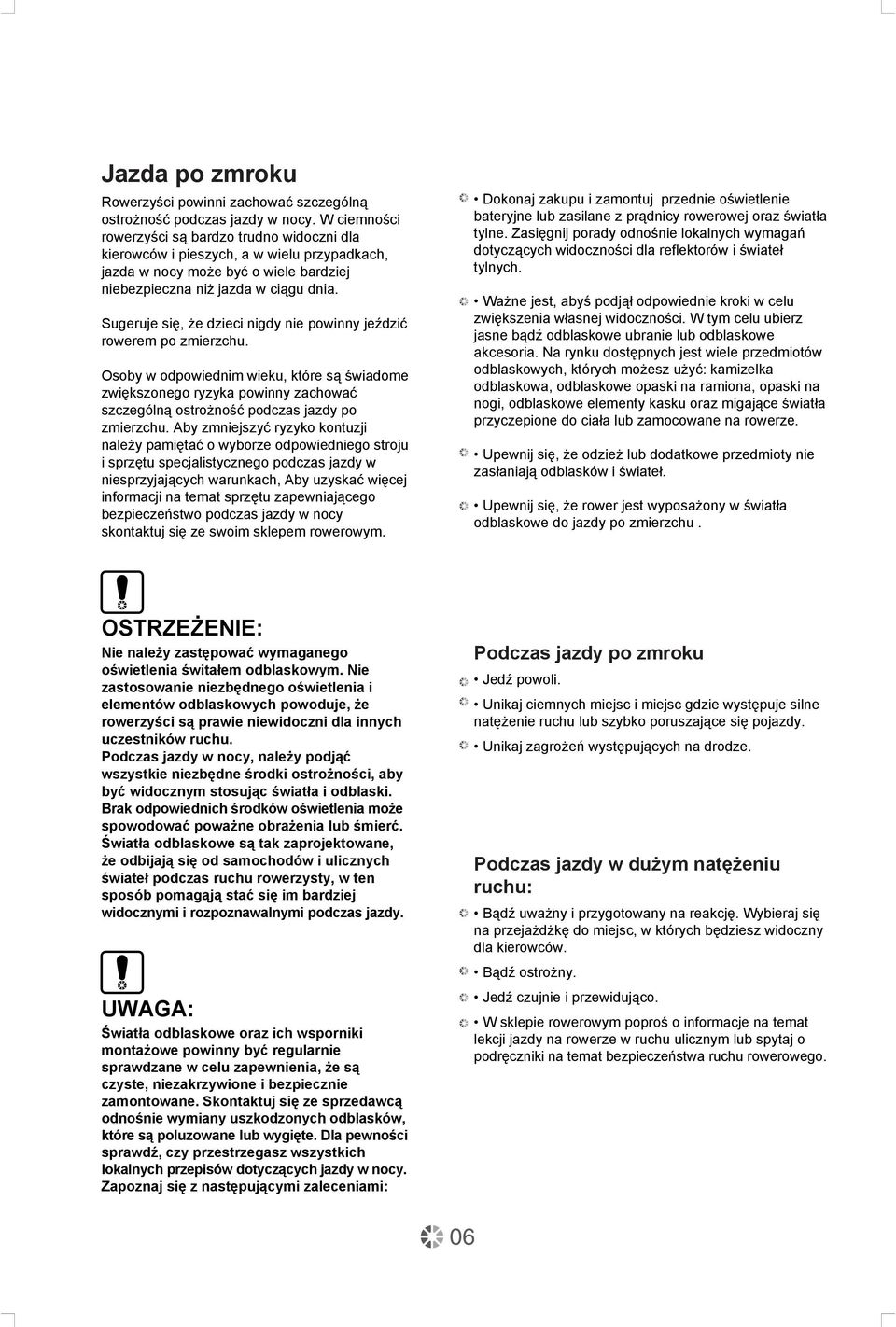 Sugeruje się, że dzieci nigdy nie powinny jeździć rowerem po zmierzchu.
