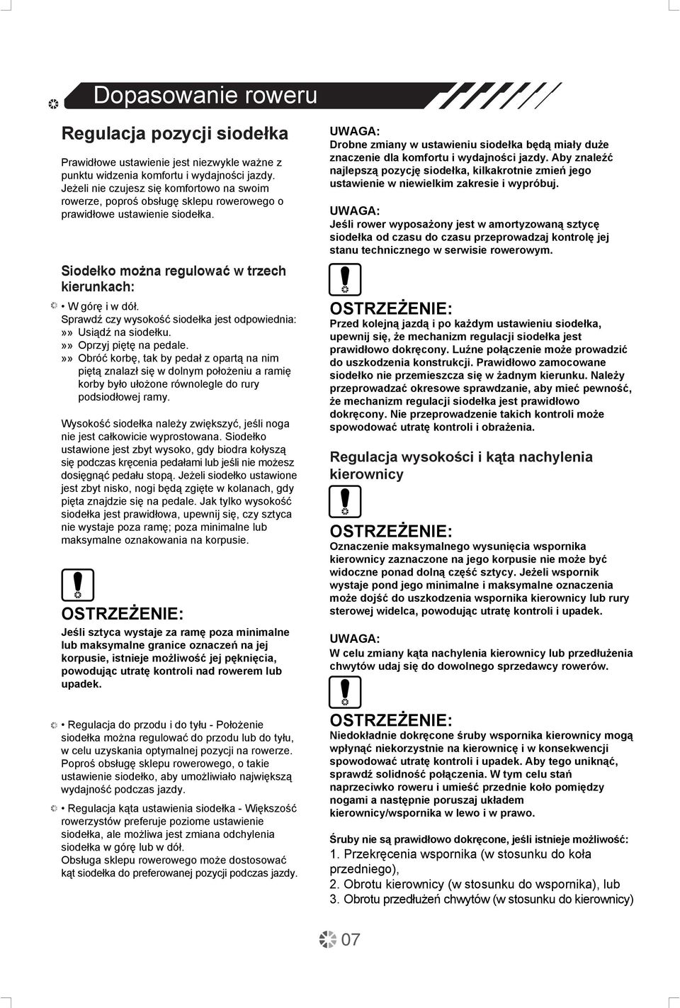 Sprawdź czy wysokość siodełka jest odpowiednia:»» Usiądź na siodełku.»» Oprzyj piętę na pedale.