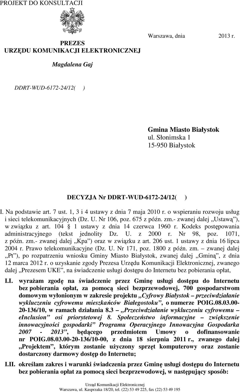 Nr 106, poz. 675 z późn. zm.- zwanej dalej Ustawą ), w związku z art. 104 1 ustawy z dnia 14 czerwca 1960 r. Kodeks postępowania administracyjnego (tekst jednolity Dz. U. z 2000 r. Nr 98, poz.