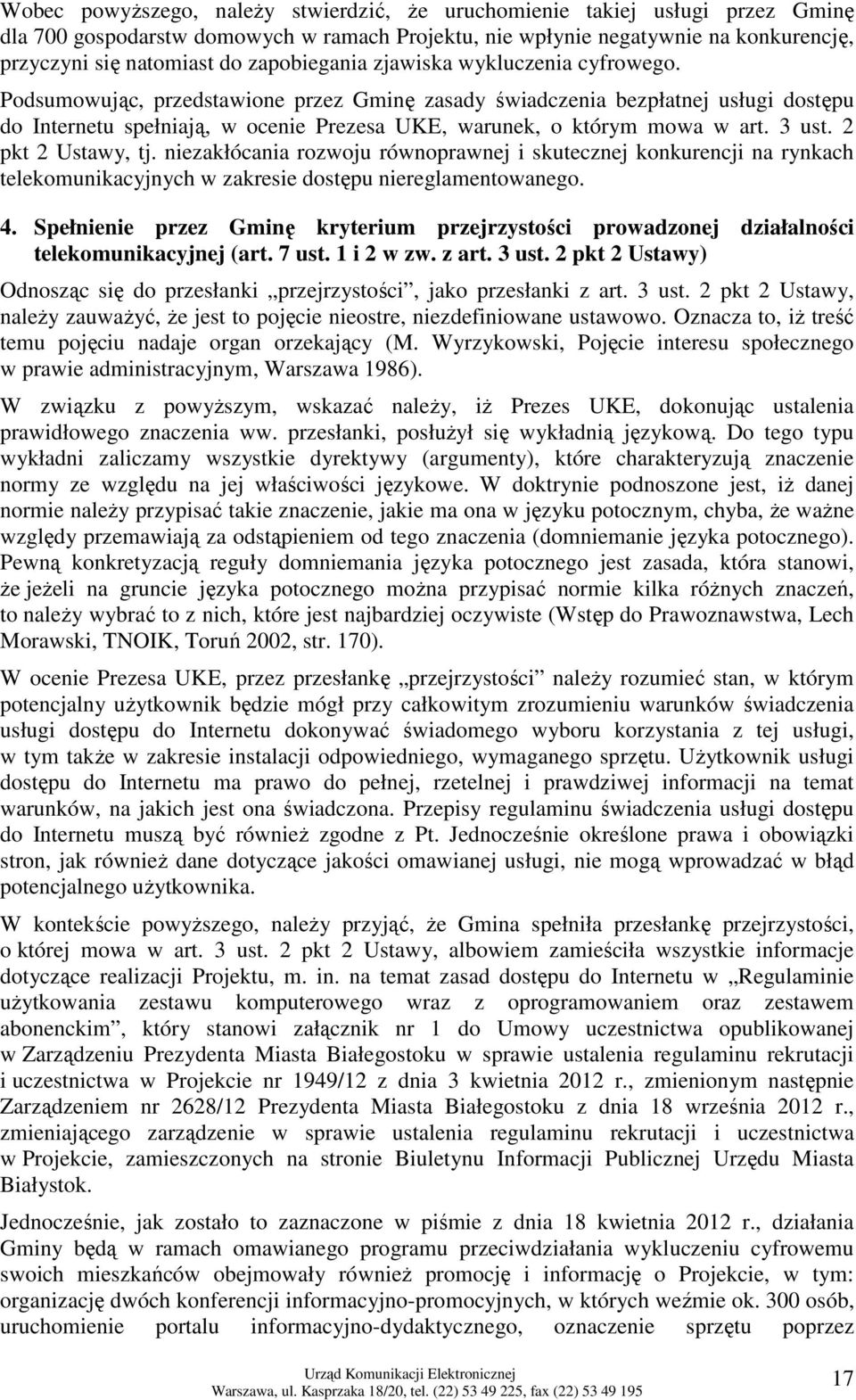 Podsumowując, przedstawione przez Gminę zasady świadczenia bezpłatnej usługi dostępu do Internetu spełniają, w ocenie Prezesa UKE, warunek, o którym mowa w art. 3 ust. 2 pkt 2 Ustawy, tj.