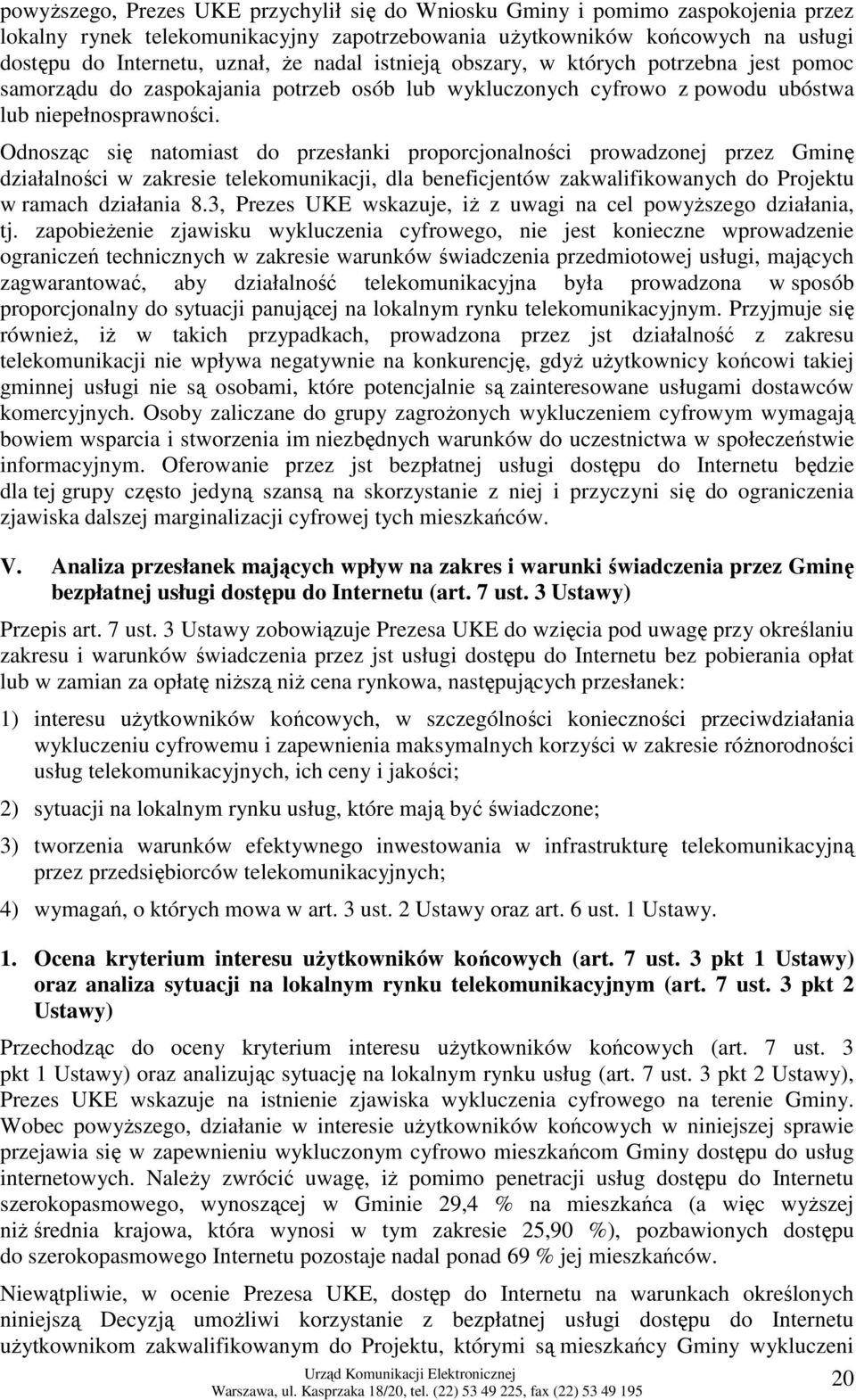 Odnosząc się natomiast do przesłanki proporcjonalności prowadzonej przez Gminę działalności w zakresie telekomunikacji, dla beneficjentów zakwalifikowanych do Projektu w ramach działania 8.