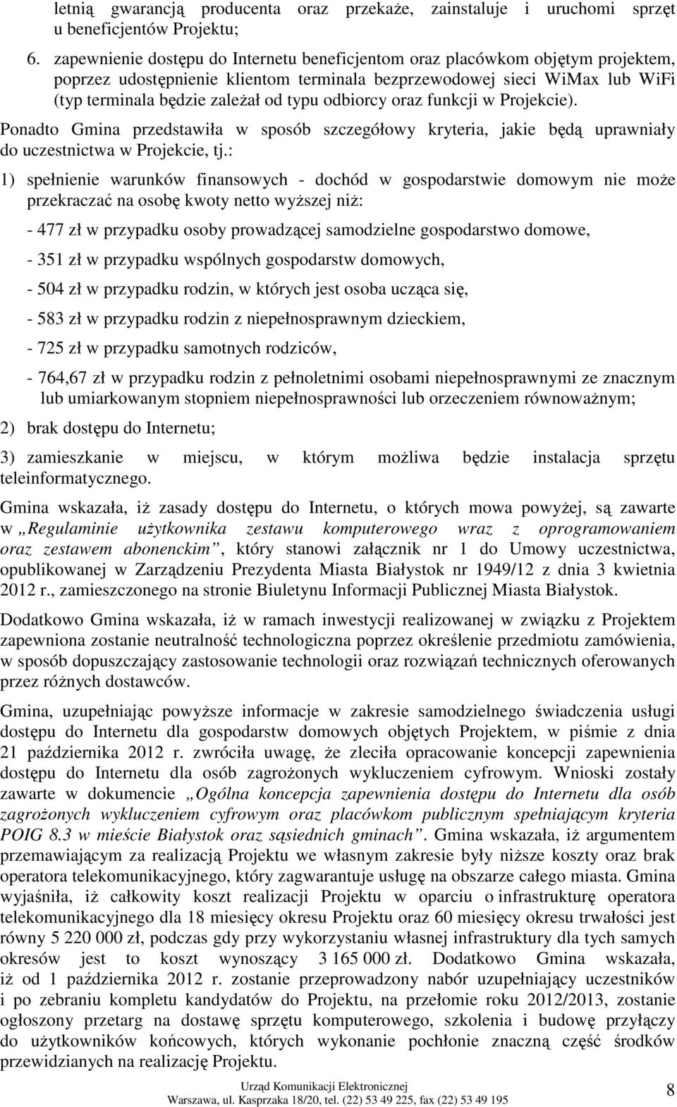odbiorcy oraz funkcji w Projekcie). Ponadto Gmina przedstawiła w sposób szczegółowy kryteria, jakie będą uprawniały do uczestnictwa w Projekcie, tj.