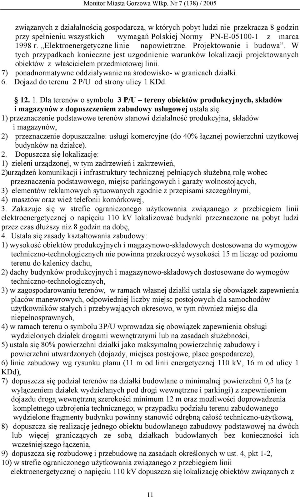 7) ponadnormatywne oddziaływanie na środowisko- w granicach działki. 6. Dojazd do terenu 2 P/U od strony ulicy 1 