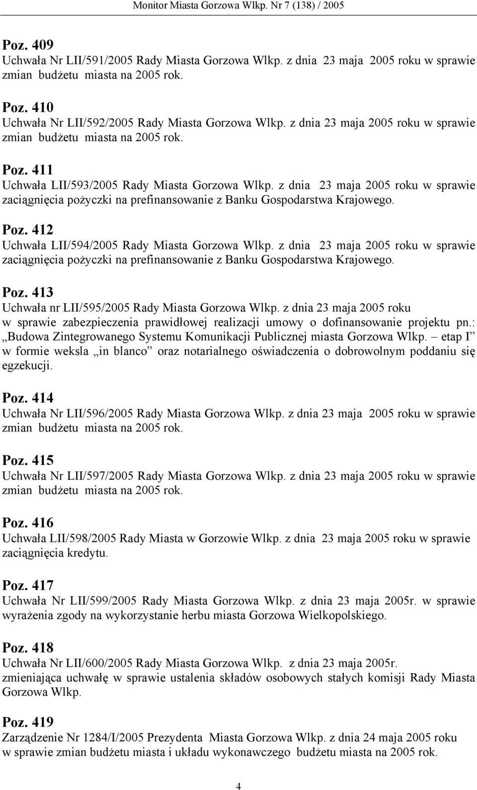 z dnia 23 maja 2005 roku w sprawie zaciągnięcia pożyczki na prefinansowanie z Banku Gospodarstwa Krajowego. Poz. 412 Uchwała LII/594/2005 Rady Miasta Gorzowa Wlkp.