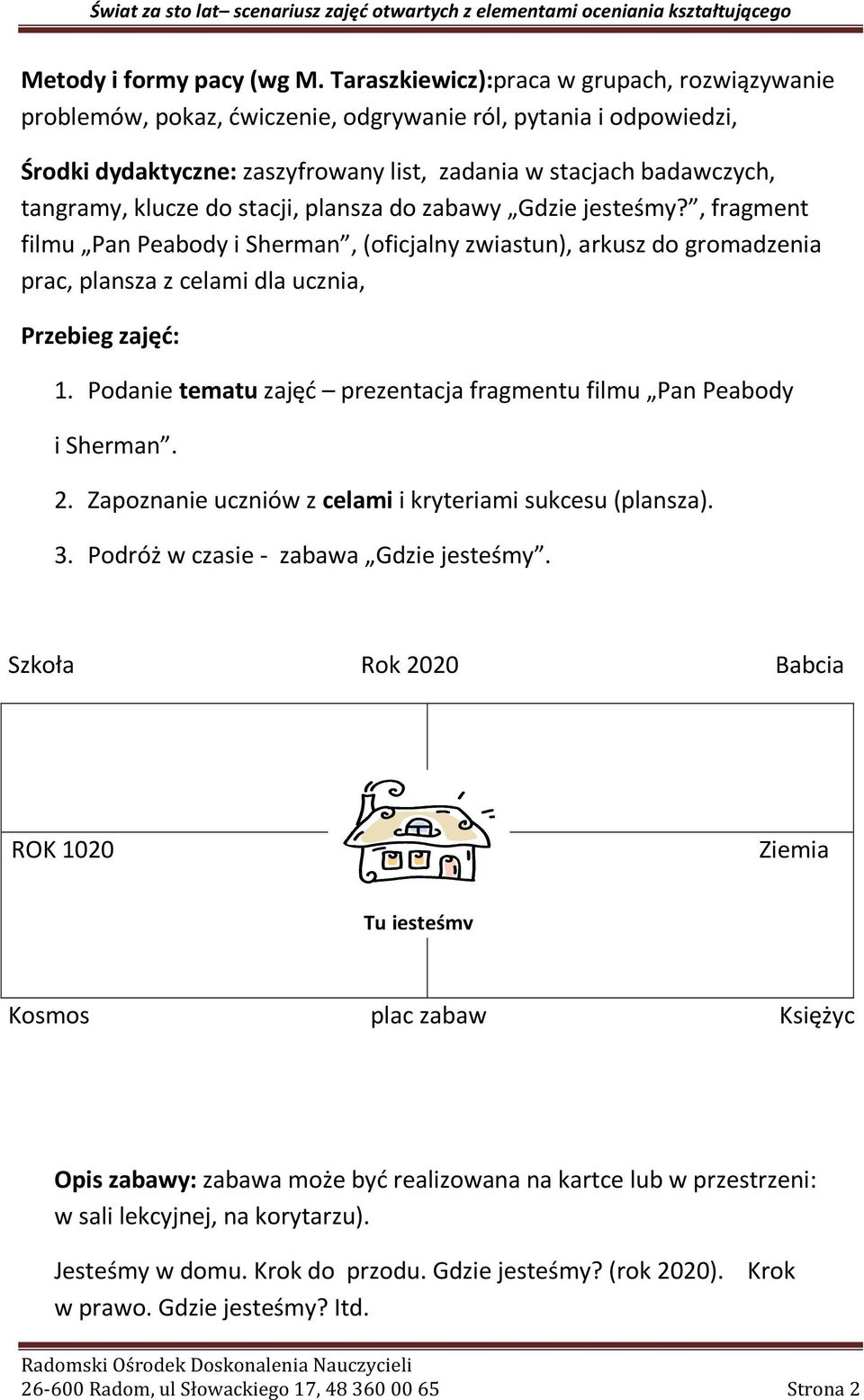 do stacji, plansza do zabawy Gdzie jesteśmy?, fragment filmu Pan Peabody i Sherman, (oficjalny zwiastun), arkusz do gromadzenia prac, plansza z celami dla ucznia, Przebieg zajęć: 1.