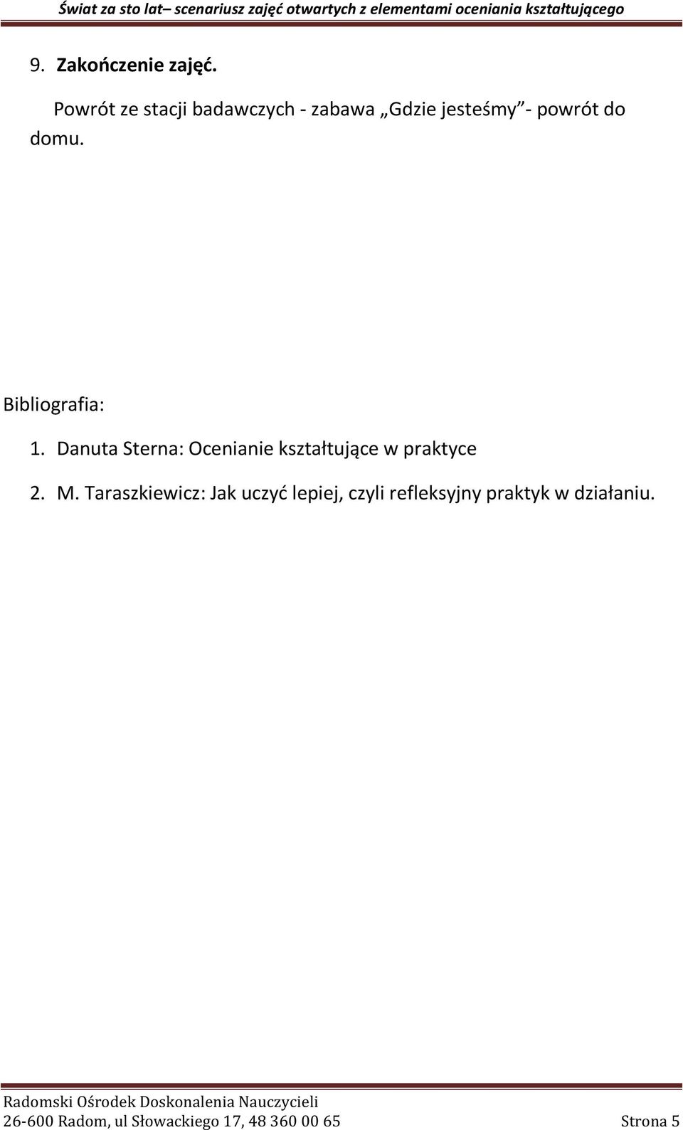 Bibliografia: 1. Danuta Sterna: Ocenianie kształtujące w praktyce 2. M.