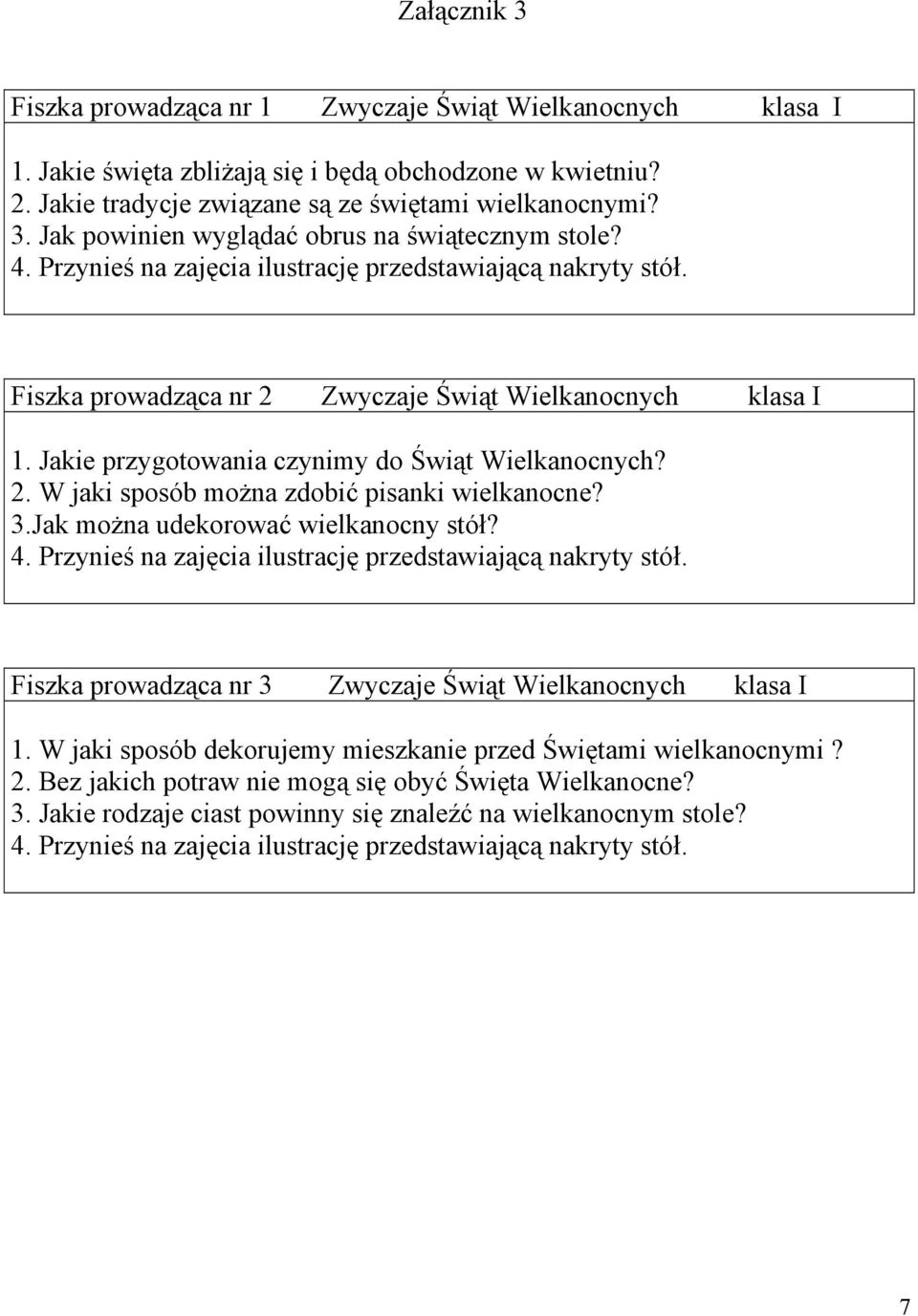 3.Jak można udekorować wielkanocny stół? 4. Przynieś na zajęcia ilustrację przedstawiającą nakryty stół. Fiszka prowadząca nr 3 Zwyczaje Świąt Wielkanocnych klasa I 1.