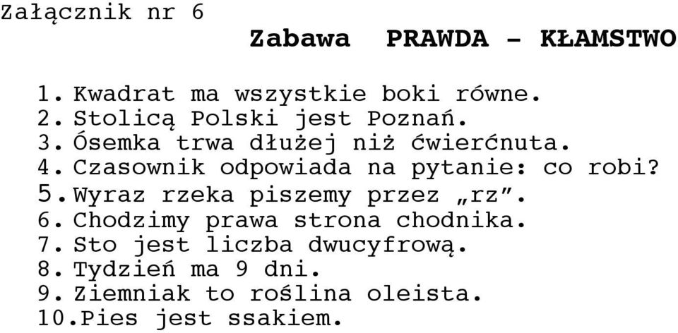 Czasownik odpowiada na pytanie: co robi? 5.Wyraz rzeka piszemy przez rz. 6.