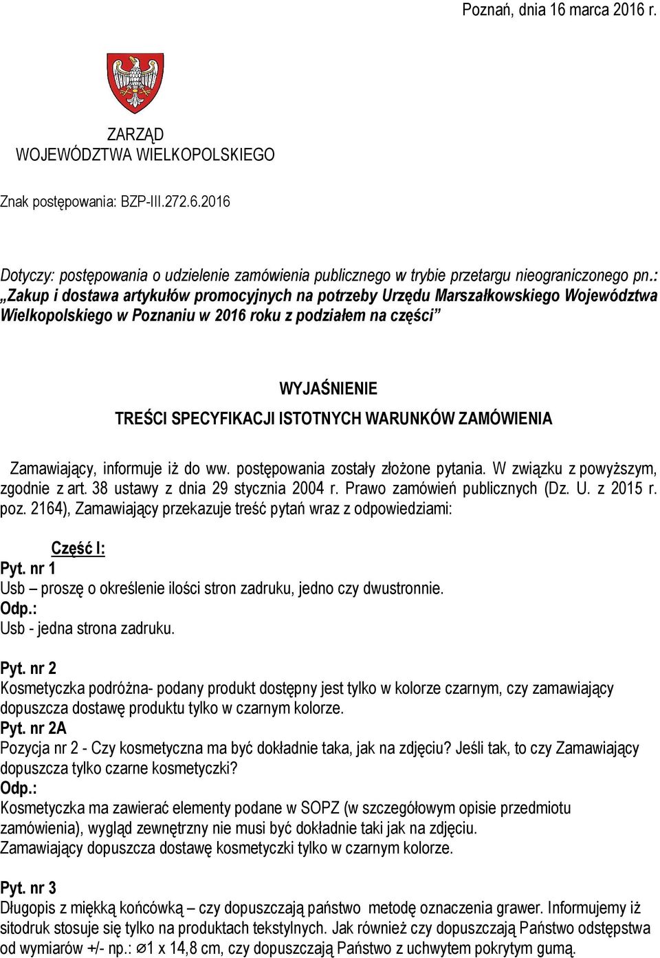 WARUNKÓW ZAMÓWIENIA Zamawiający, informuje iż do ww. postępowania zostały złożone pytania. W związku z powyższym, zgodnie z art. 38 ustawy z dnia 29 stycznia 2004 r. Prawo zamówień publicznych (Dz. U.