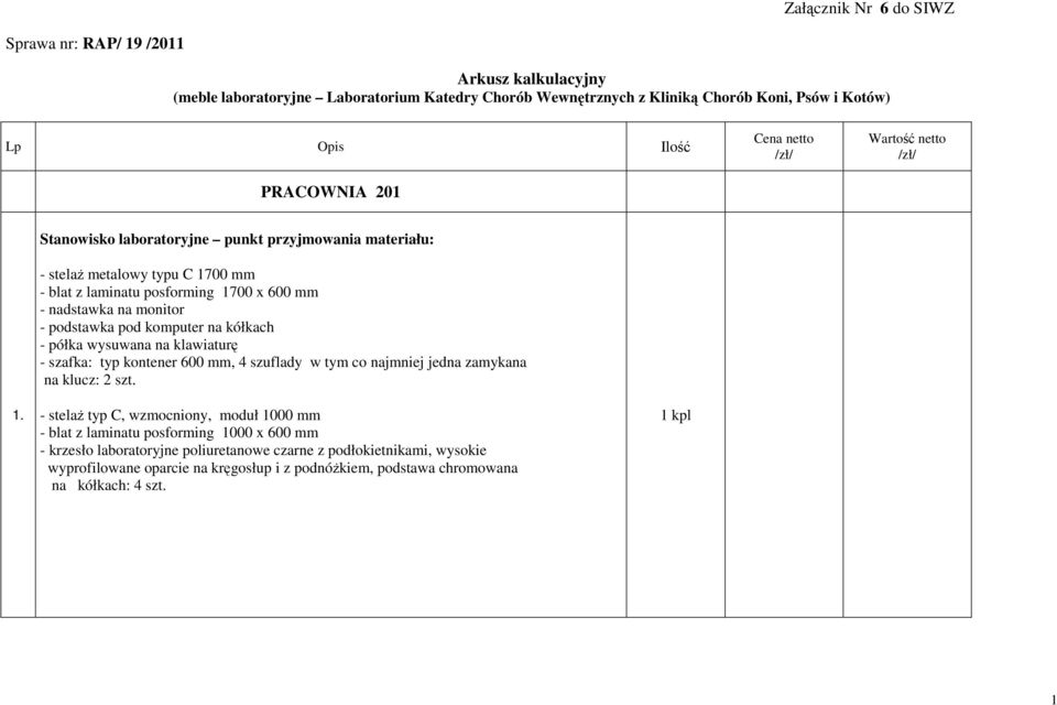 x 600 mm - szafka: typ kontener 600 mm, 4 szuflady w tym co najmniej jedna zamykana na klucz: 2 szt. 1.