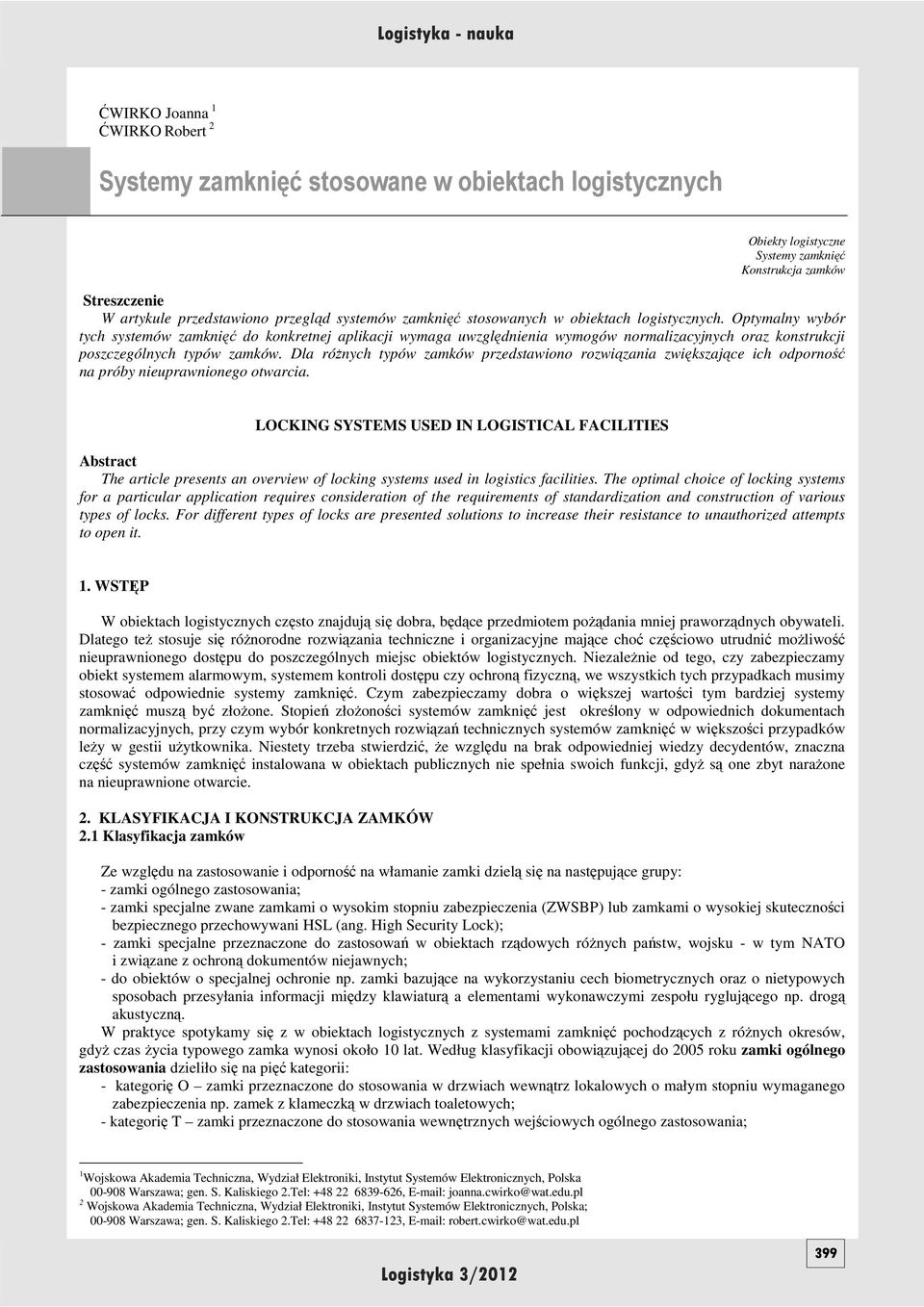 zamków Dla róŝnych typów zamków przedstawiono rozwiązania zwiększające ich odporność na próby nieuprawnionego otwarcia LOCKING SYSTEMS USED IN LOGISTICAL FACILITIES Abstract The article presents an