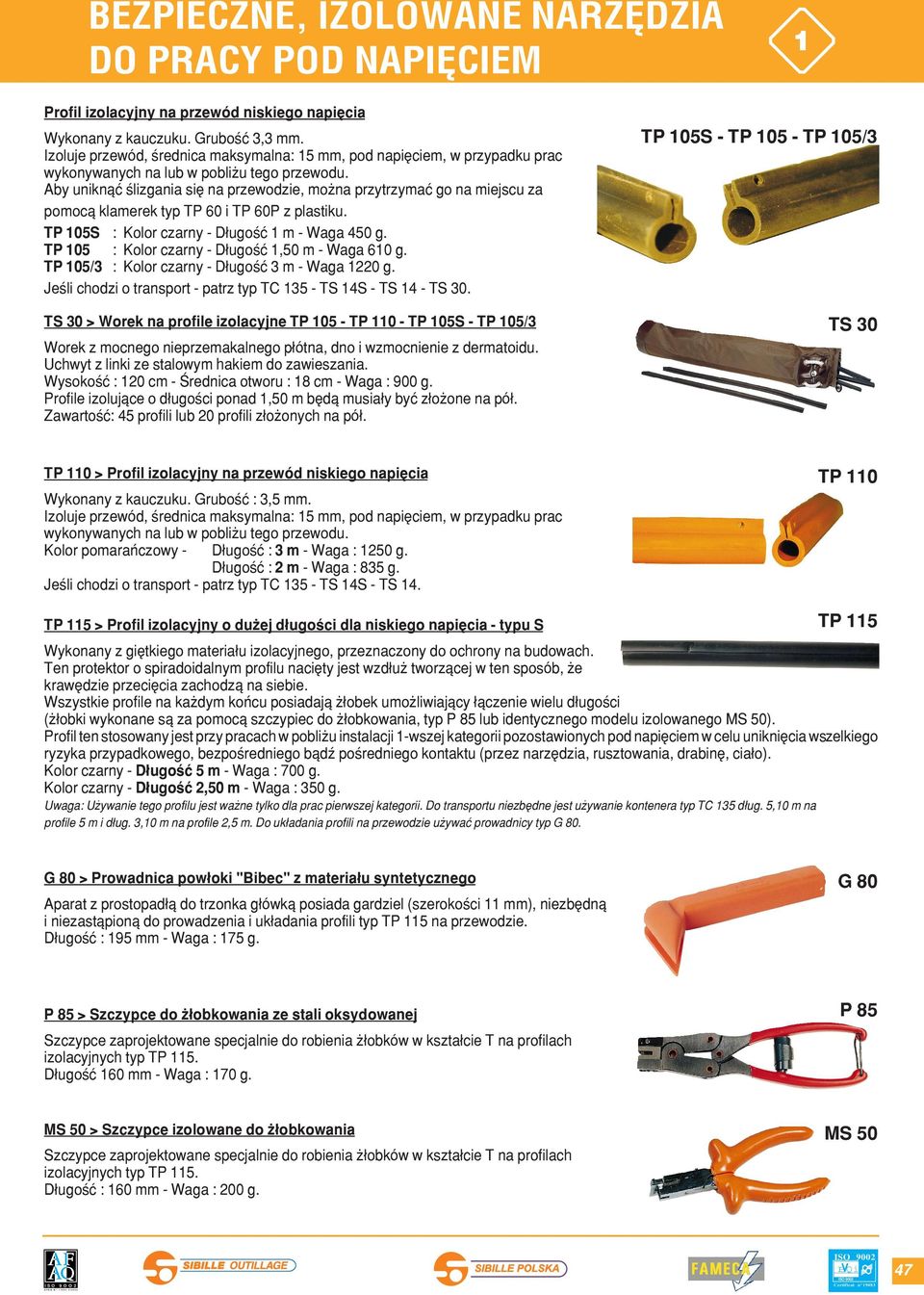 Aby unikn¹æ œlizgania siê na przewodzie, mo na przytrzymaæ go na miejscu za pomoc¹ klamerek typ TP 60 i TP 60P z plastiku. TP 05S : Kolor czarny - D³ugoœæ m - Waga 450 g.