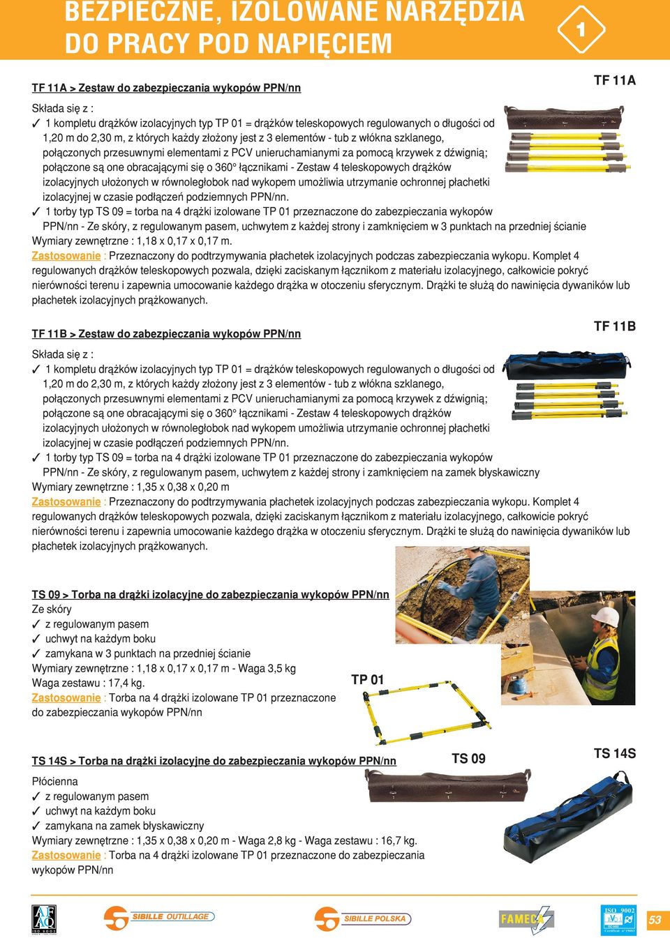 ³¹cznikami - Zestaw 4 teleskopowych dr¹ ków izolacyjnych u³o onych w równoleg³obok nad wykopem umo liwia utrzymanie ochronnej p³achetki izolacyjnej w czasie pod³¹czeñ podziemnych PPN/nn.