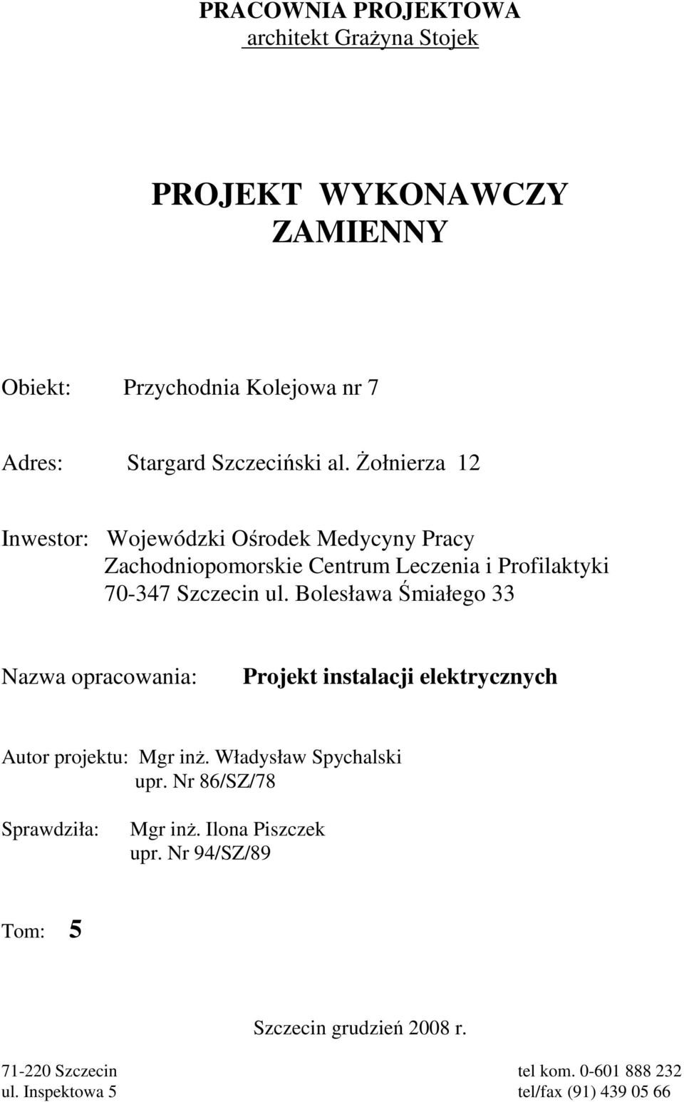 Bolesława Śmiałego 33 Nazwa opracowania: Projekt instalacji elektrycznych Autor projektu: Mgr inŝ. Władysław Spychalski upr.