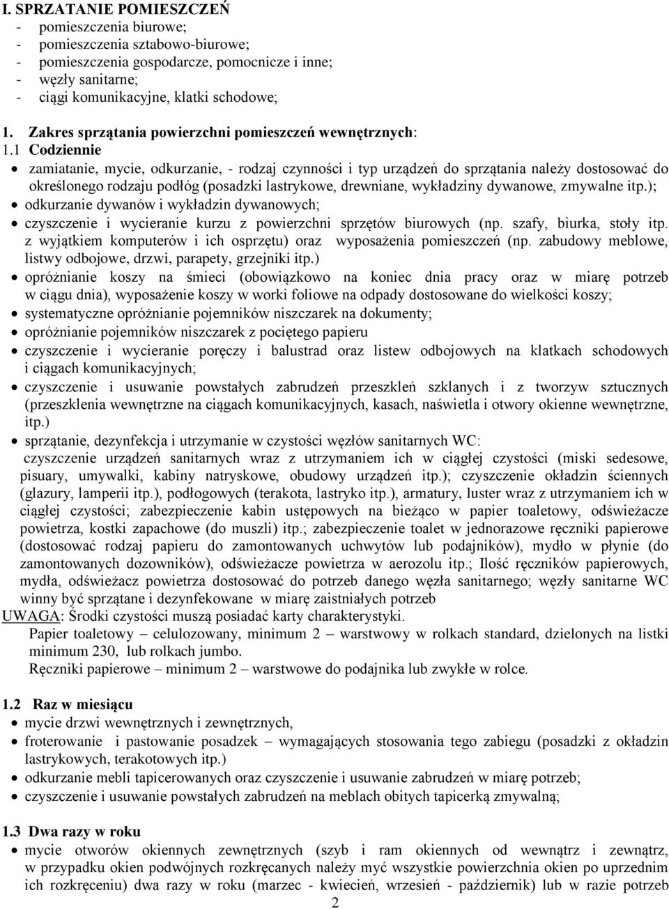 1 Codziennie zamiatanie, mycie, odkurzanie, - rodzaj czynności i typ urządzeń do sprzątania należy dostosować do określonego rodzaju podłóg (posadzki lastrykowe, drewniane, wykładziny dywanowe,