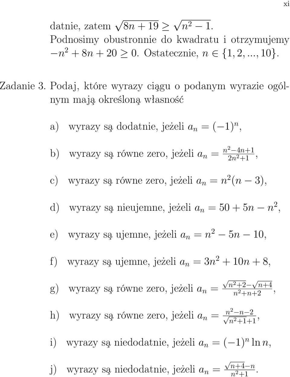 c) wyrazy s a równe zero, jeżeli a n = n (n 3), d) wyrazy s a nieujemne, jeżeli a n = 50 + 5n n, e) wyrazy s a ujemne, jeżeli a n = n 5n 10, f) wyrazy s a ujemne, jeżeli a n =