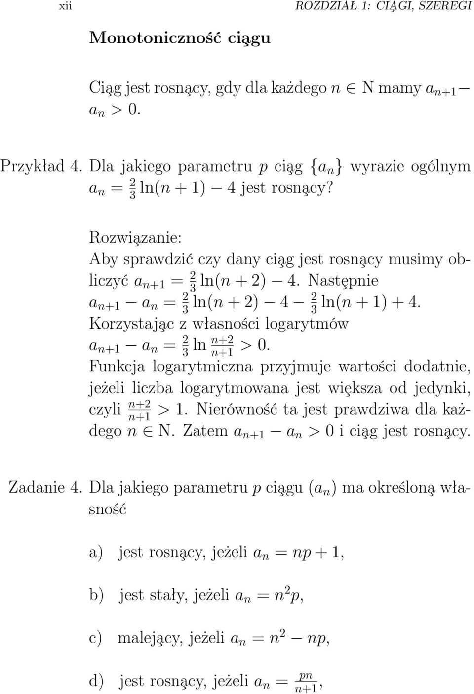 Nastȩpnie a n+1 a n = 3 ln(n + ) 4 3 ln(n + 1) + 4. Korzystaj ac z własności logarytmów a n+1 a n = n+ 3 ln n+1 > 0.