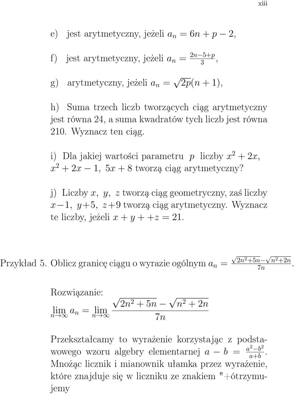 j) Liczby x, y, z tworz a ci ag geometryczny, zaś liczby x 1, y +5, z +9 tworz a ci ag arytmetyczny. Wyznacz te liczby, jeżeli x + y + +z = 1. Przykład 5.