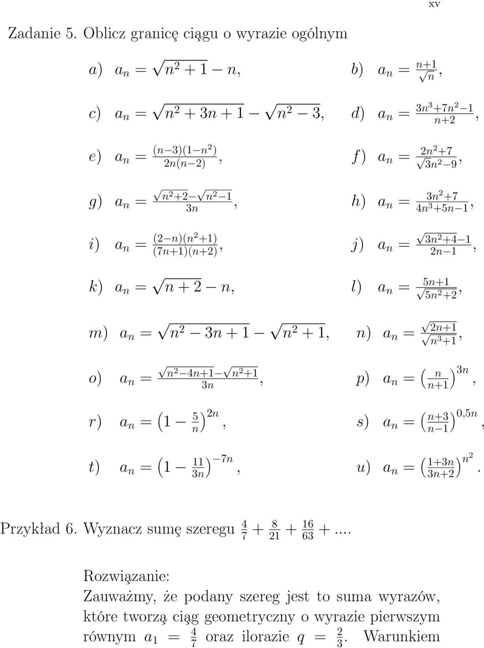 n 1 3n, h) a n = 3n +7 4n 3 +5n 1, i) a n = ( n)(n +1) (7n+1)(n+), j) a n = 3n +4 1 n 1, k) a n = n + n, l) a n = 5n+1 5n +, m) a n = n 3n + 1 n + 1, n) a n = n+1 n3 +1, o) a n = n
