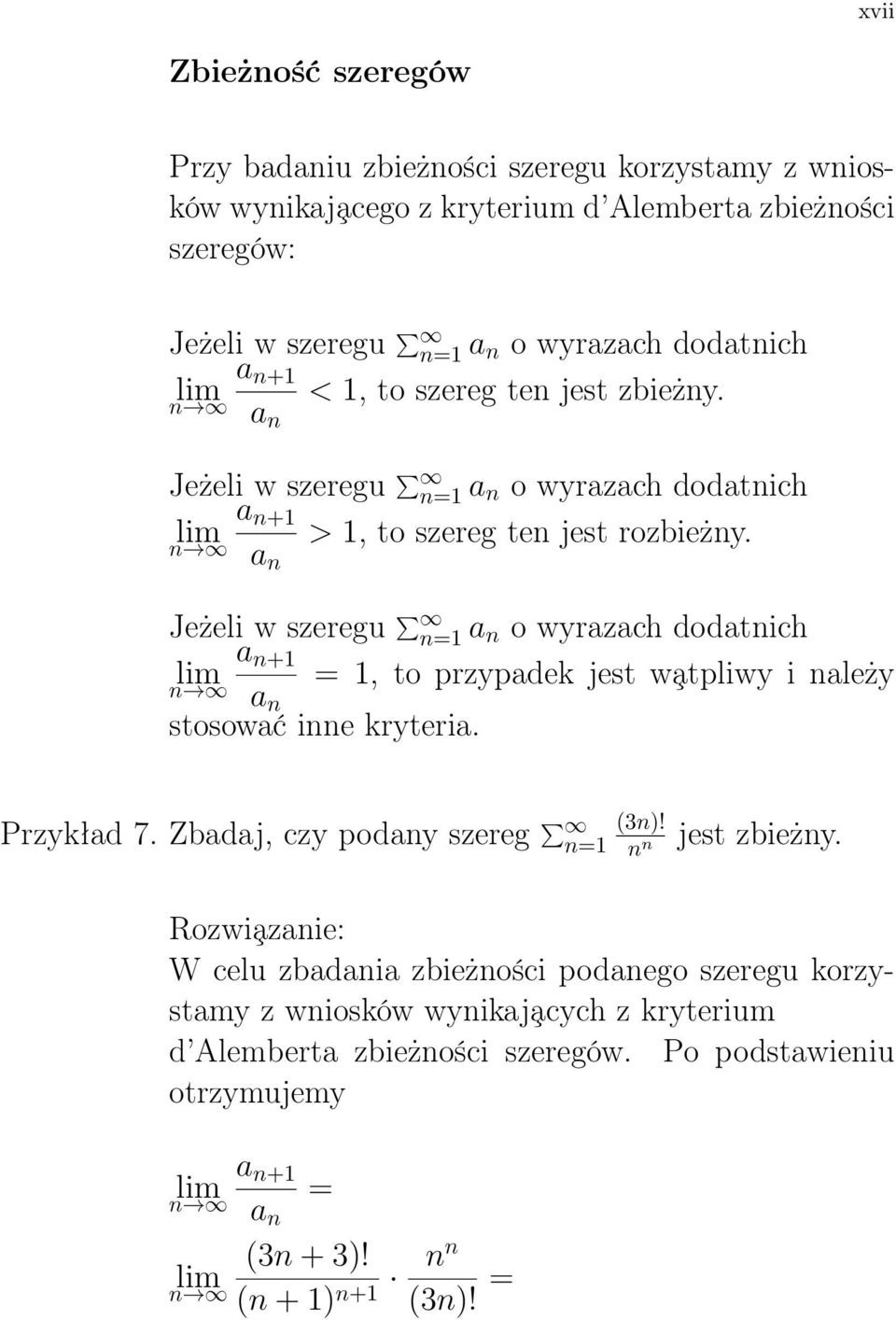 n a n Jeżeli w szeregu n=1 a n o wyrazach dodatnich a n+1 = 1, to przypadek jest w atpliwy i należy lim n a n stosować inne kryteria. Przykład 7. Zbadaj, czy podany szereg n=1 (3n)!