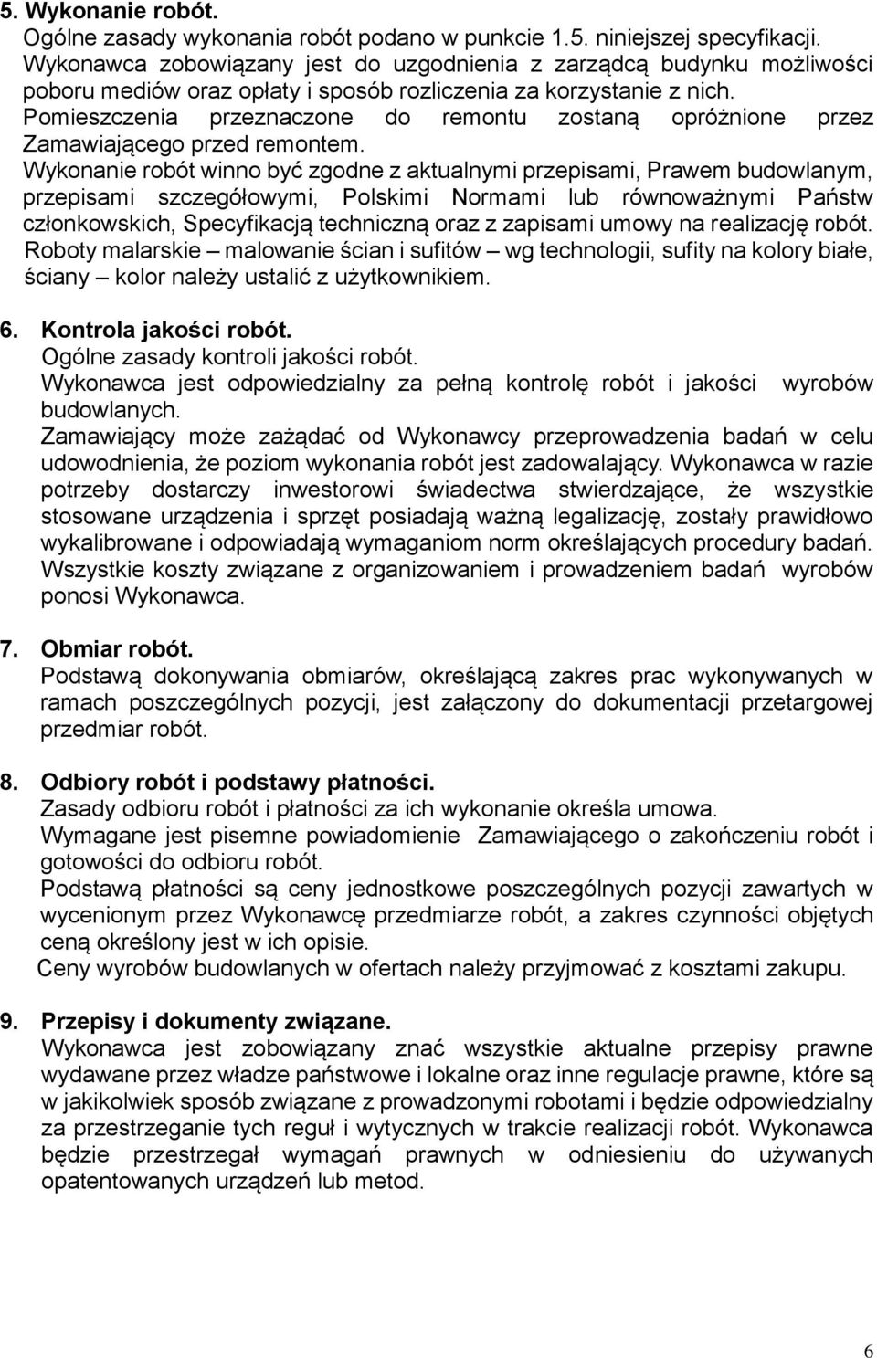 Pomieszczenia przeznaczone do remontu zostaną opróżnione przez Zamawiającego przed remontem.