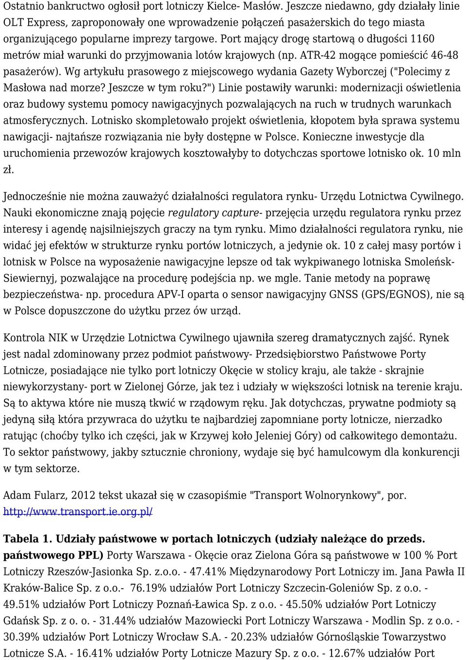 Port mający drogę startową o długości 1160 metrów miał warunki do przyjmowania lotów krajowych (np. ATR-42 mogące pomieścić 46-48 pasażerów).