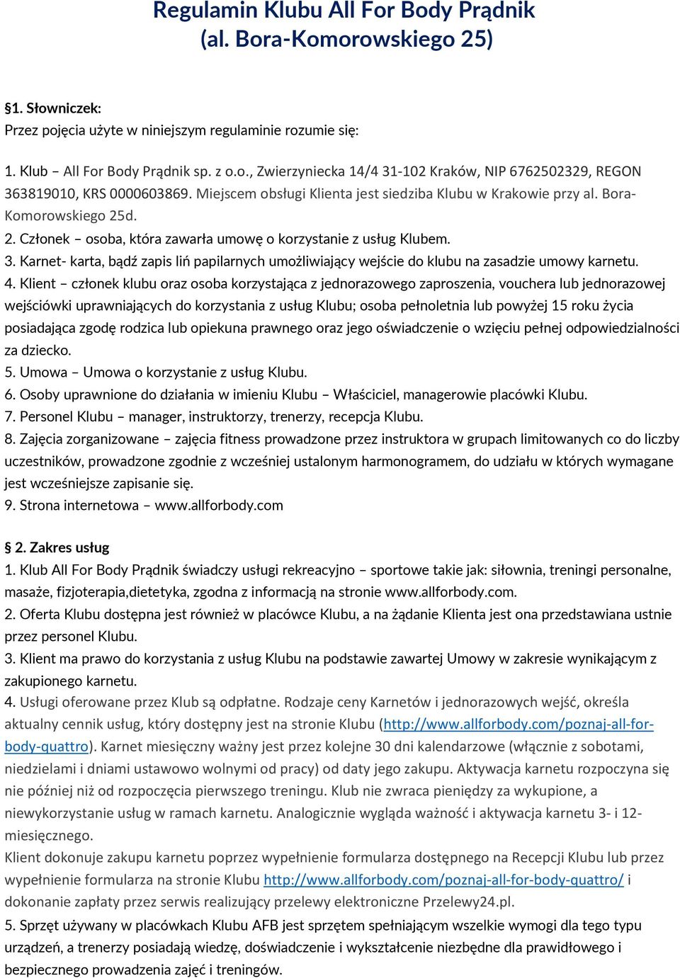 Karnet- karta, bądź zapis liń papilarnych umożliwiający wejście do klubu na zasadzie umowy karnetu. 4.