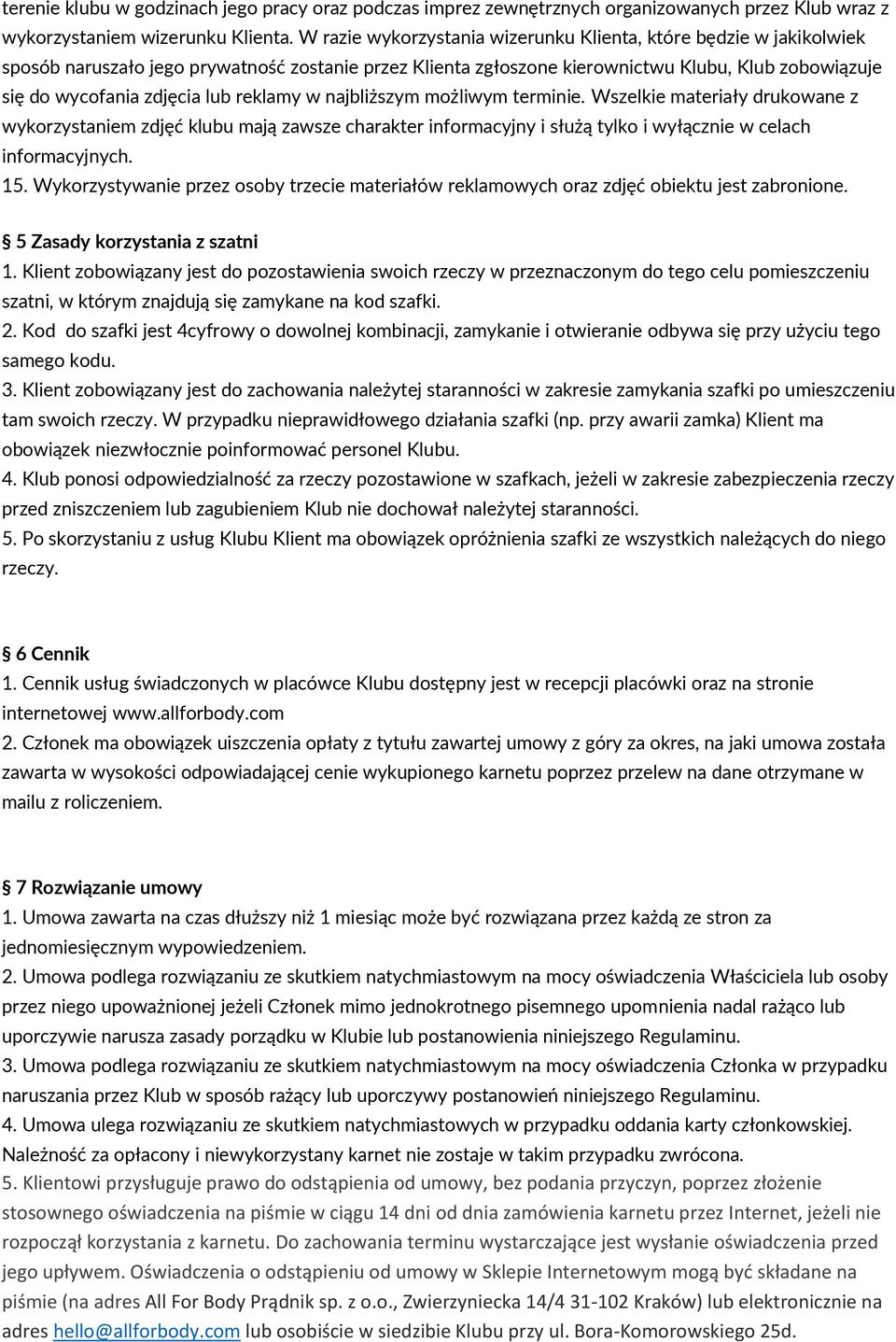 reklamy w najbliższym możliwym terminie. Wszelkie materiały drukowane z wykorzystaniem zdjęć klubu mają zawsze charakter informacyjny i służą tylko i wyłącznie w celach informacyjnych. 15.