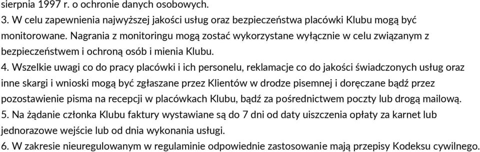 Wszelkie uwagi co do pracy placówki i ich personelu, reklamacje co do jakości świadczonych usług oraz inne skargi i wnioski mogą być zgłaszane przez Klientów w drodze pisemnej i doręczane bądź przez