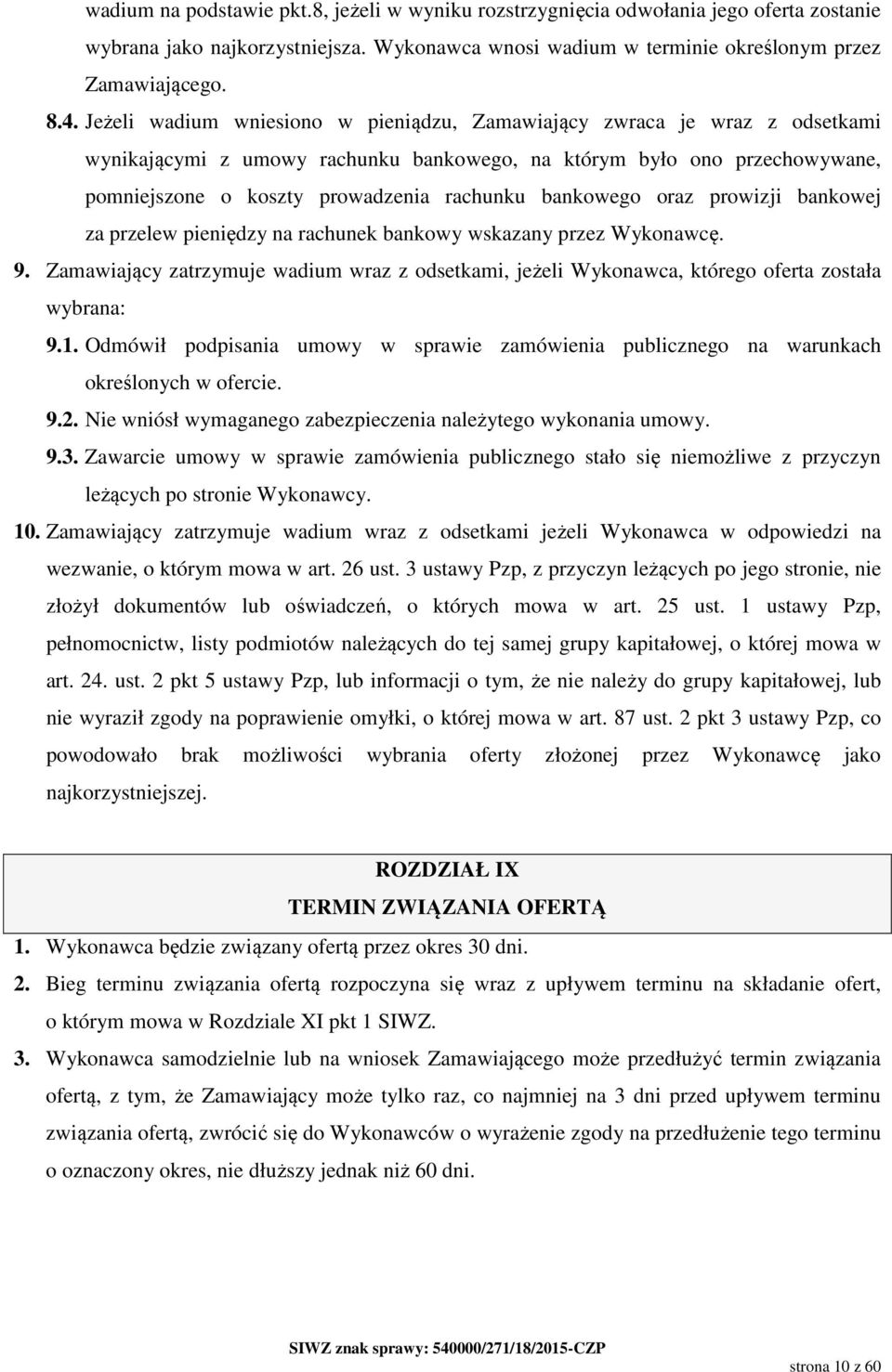 bankowego oraz prowizji bankowej za przelew pieniędzy na rachunek bankowy wskazany przez Wykonawcę. 9.