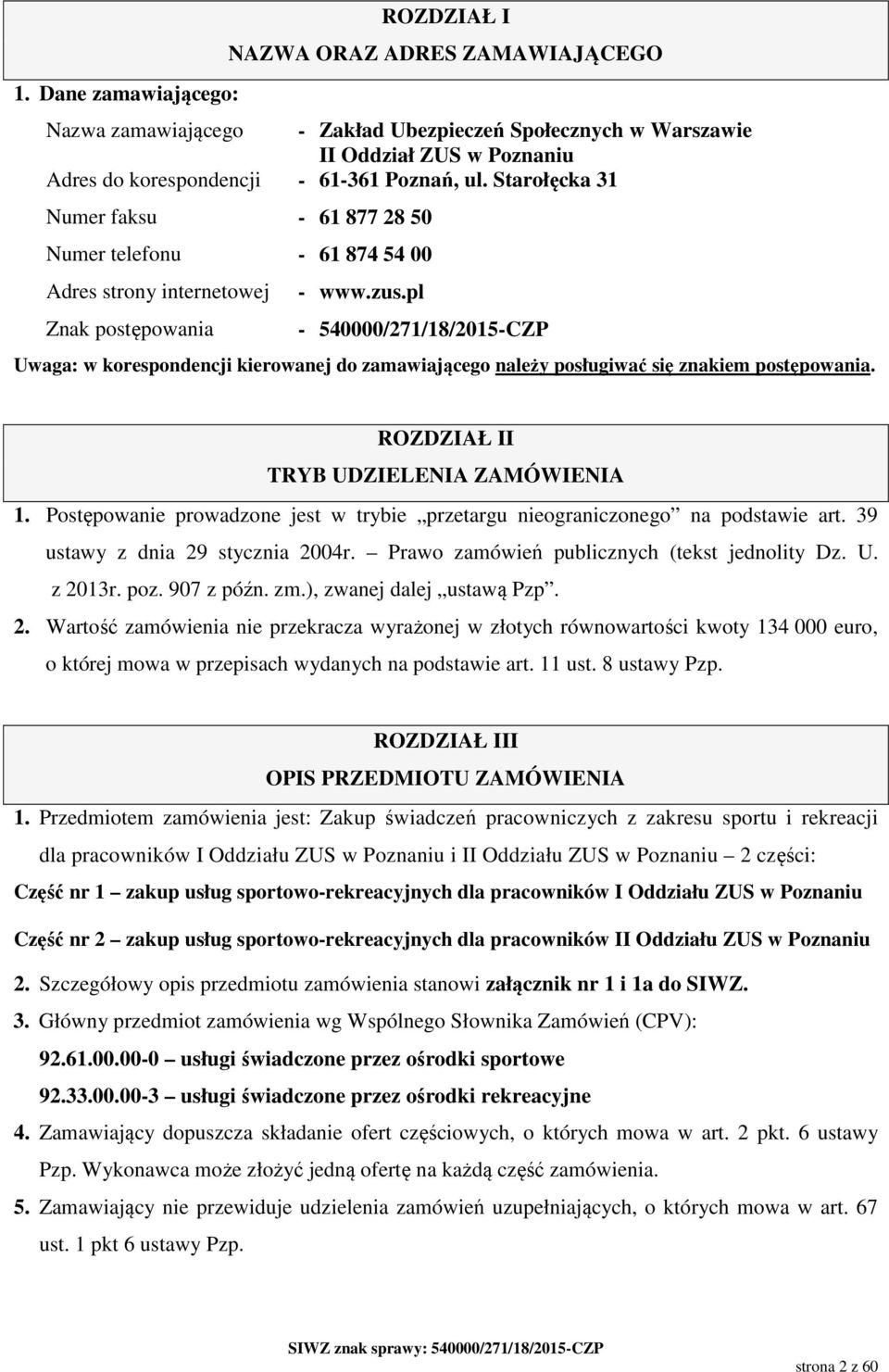 pl - 540000/271/18/2015-CZP Uwaga: w korespondencji kierowanej do zamawiającego należy posługiwać się znakiem postępowania. ROZDZIAŁ II TRYB UDZIELENIA ZAMÓWIENIA 1.