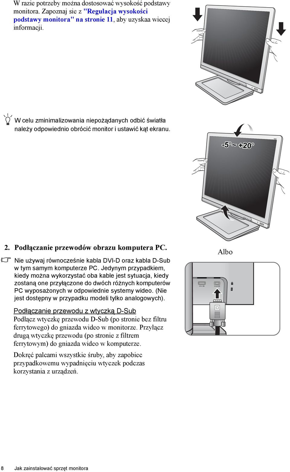 Nie używaj równocześnie kabla DVI-D oraz kabla D-Sub w tym samym komputerze PC.