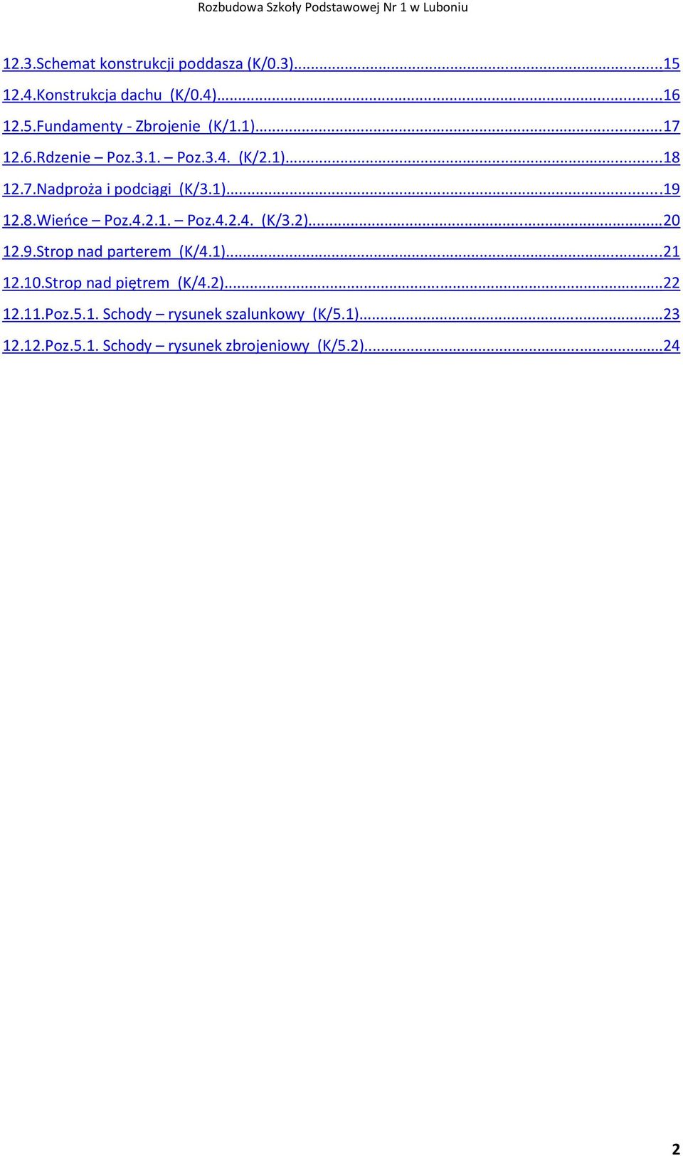 .. 20 12.9.Strop nad parterem (K/4.1)... 21 12.10.Strop nad piętrem (K/4.2)... 22 12.11.Poz.5.1. Schody rysunek szalunkowy (K/5.