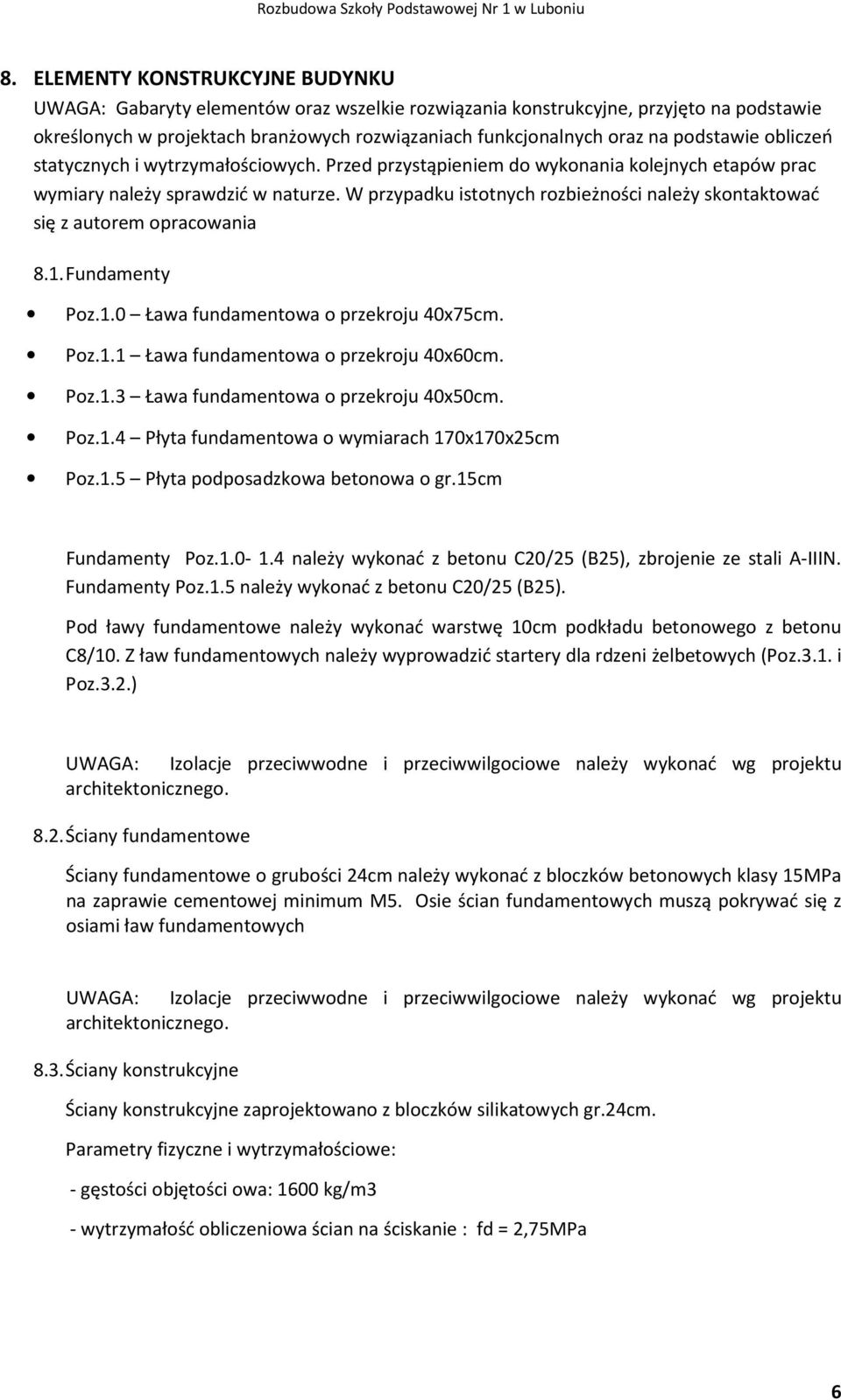 W przypadku istotnych rozbieżności należy skontaktować się z autorem opracowania 8.1.Fundamenty Poz.1.0 Ława fundamentowa o przekroju 40x75cm. Poz.1.1 Ława fundamentowa o przekroju 40x60cm. Poz.1.3 Ława fundamentowa o przekroju 40x50cm.